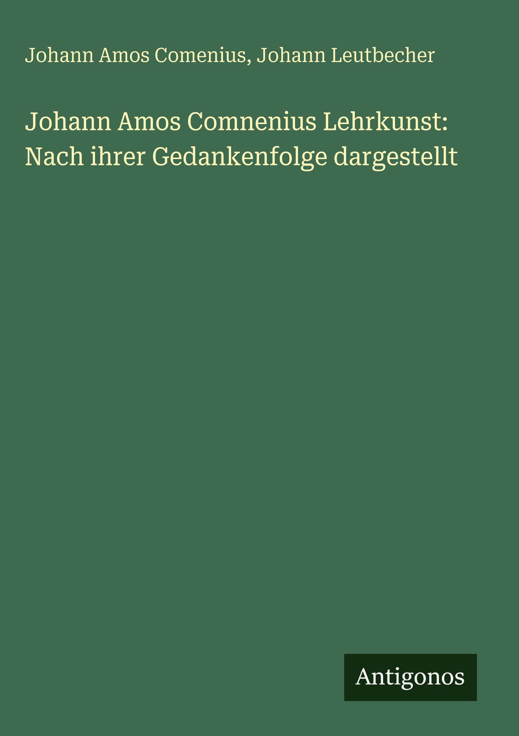Johann Amos Comnenius Lehrkunst: Nach ihrer Gedankenfolge dargestellt Classics
