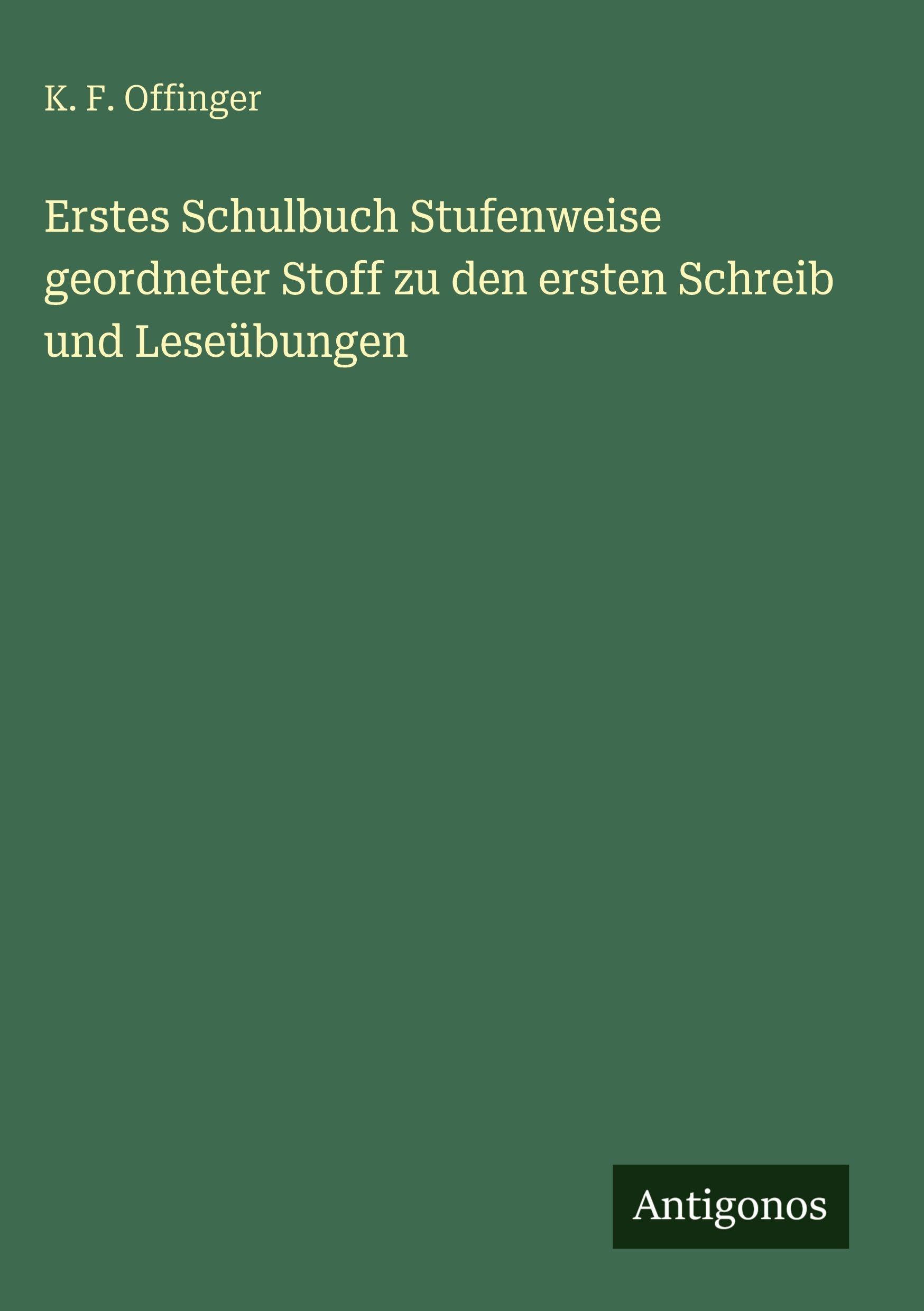 Erstes Schulbuch Stufenweise geordneter Stoff zu den ersten Schreib und Leseübungen Classics