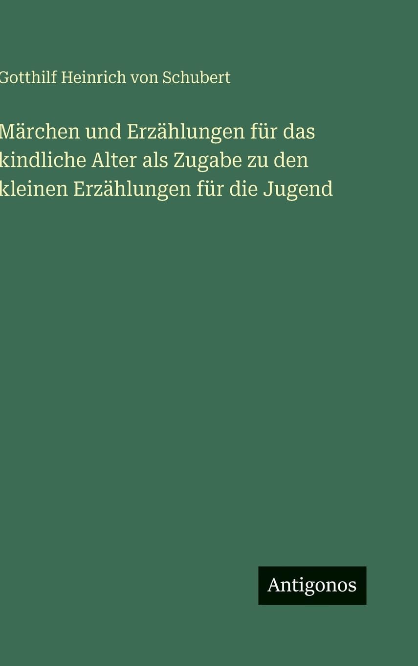 Märchen und Erzählungen für das kindliche Alter als Zugabe zu den kleinen Erzählungen für die Jugend Classics
