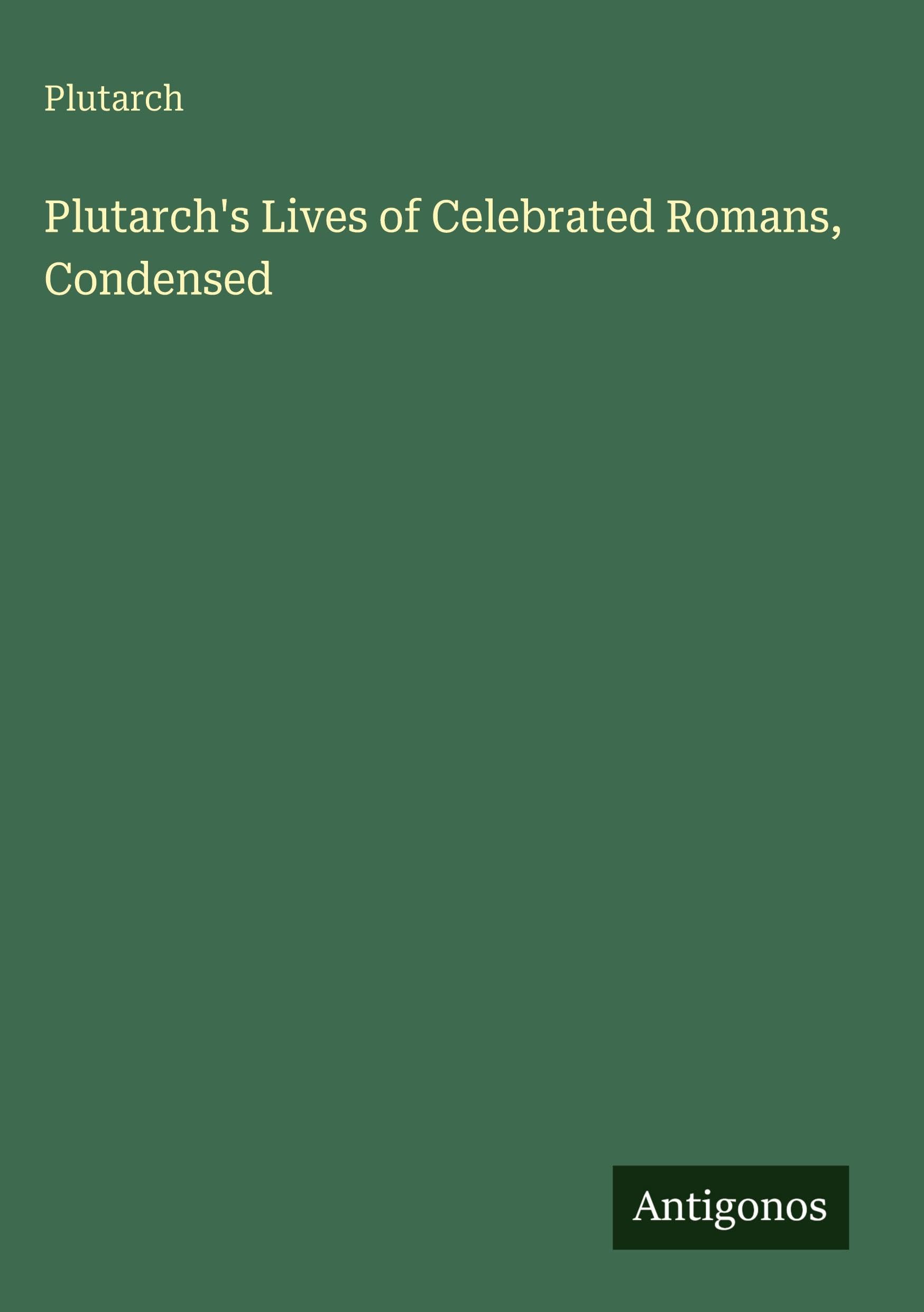 Plutarch's Lives of Celebrated Romans, Condensed Classics