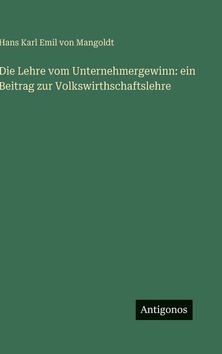 Die Lehre vom Unternehmergewinn: ein Beitrag zur Volkswirthschaftslehre Classics