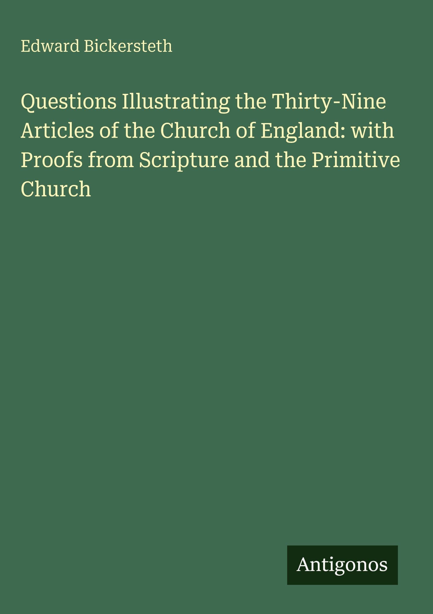 Questions Illustrating the Thirty-Nine Articles of the Church of England: with Proofs from Scripture and the Primitive Church Classics