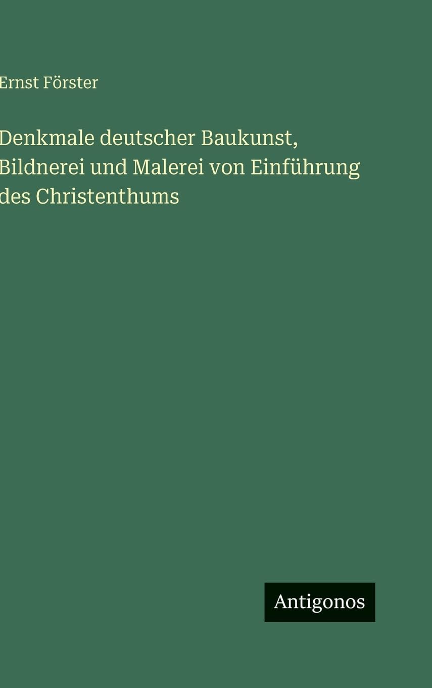 Denkmale deutscher Baukunst, Bildnerei und Malerei von Einführung des Christenthums Classics