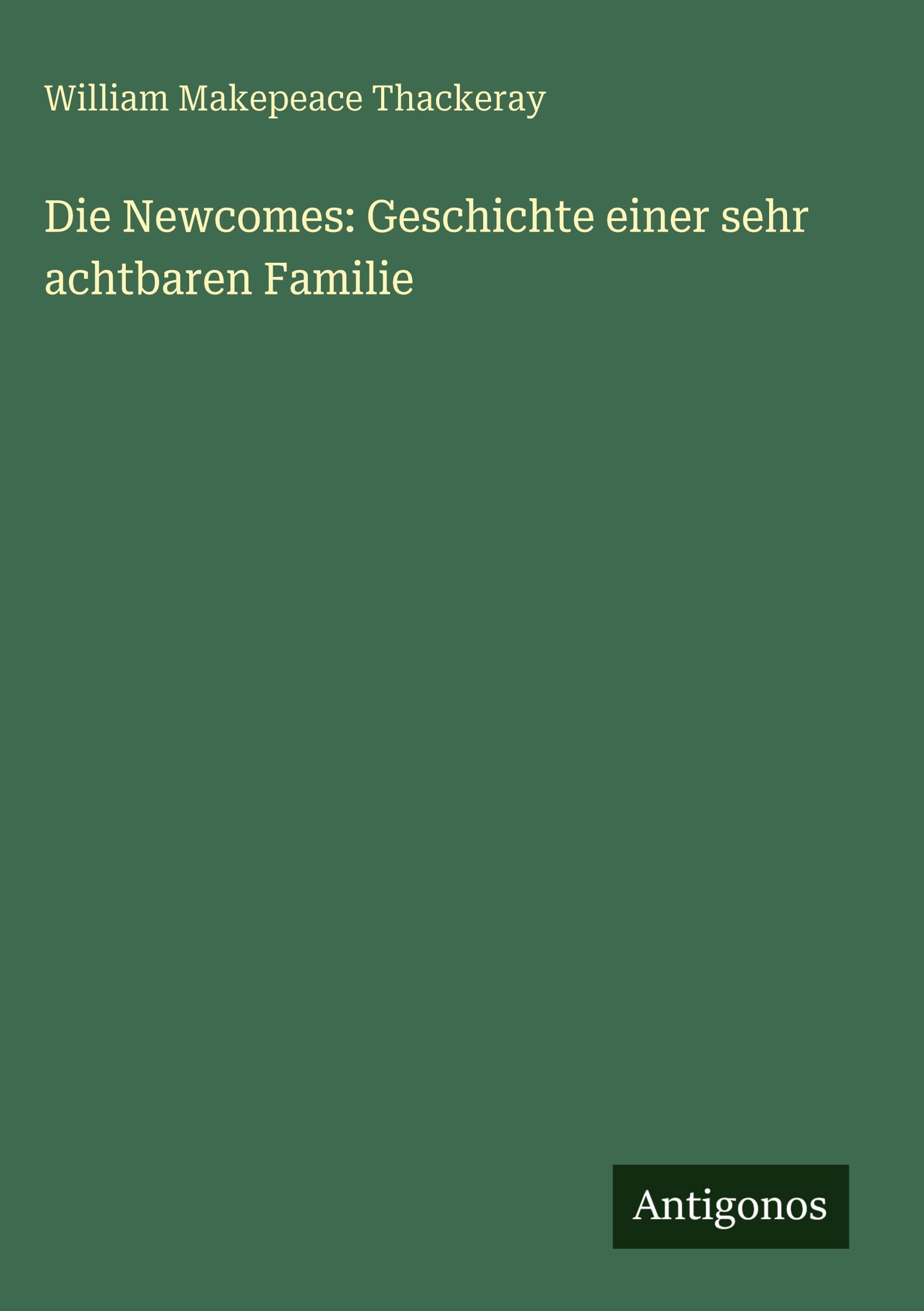 Die Newcomes: Geschichte einer sehr achtbaren Familie Contemporary literature