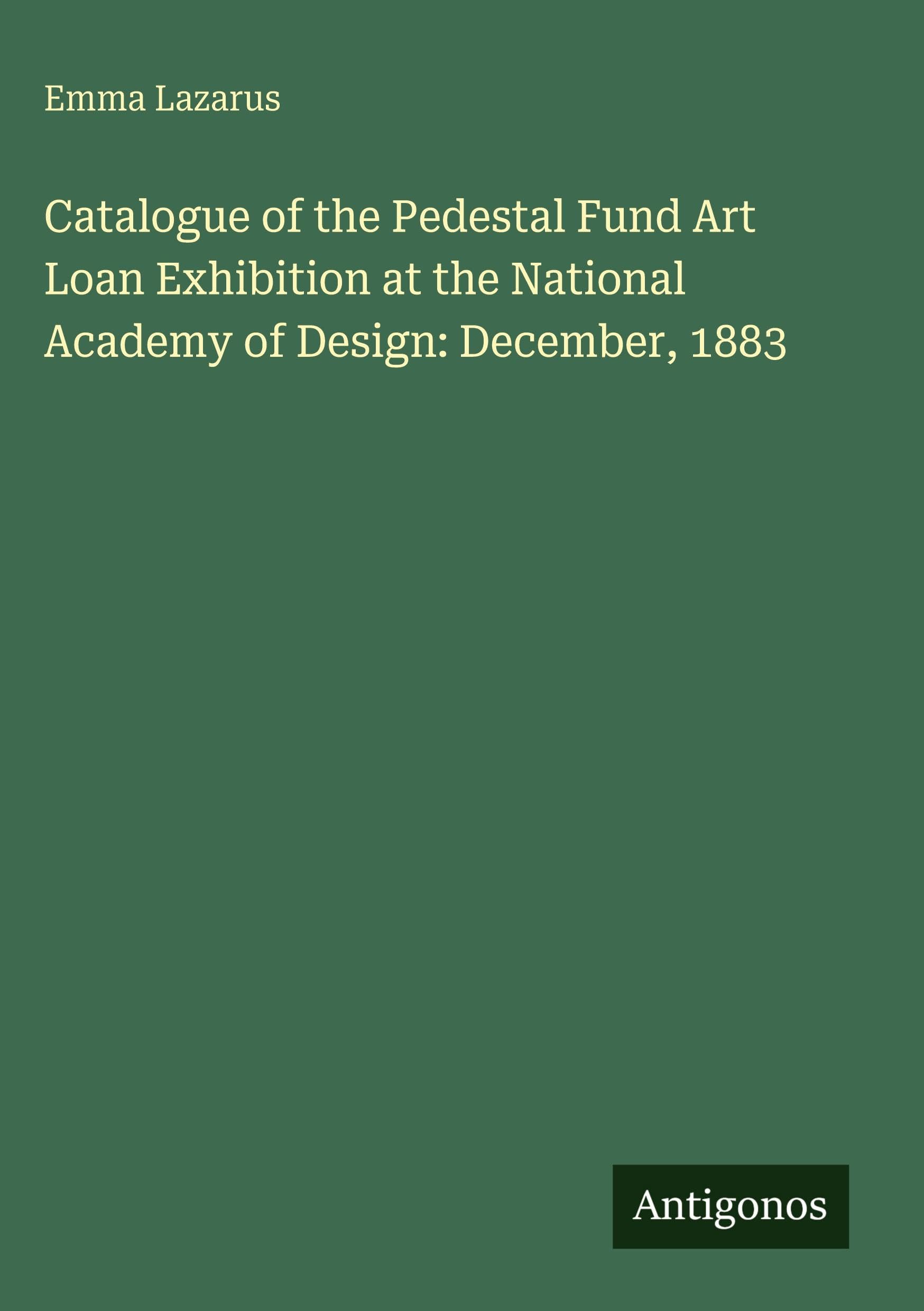 Catalogue of the Pedestal Fund Art Loan Exhibition at the National Academy of Design: December, 1883 Classics