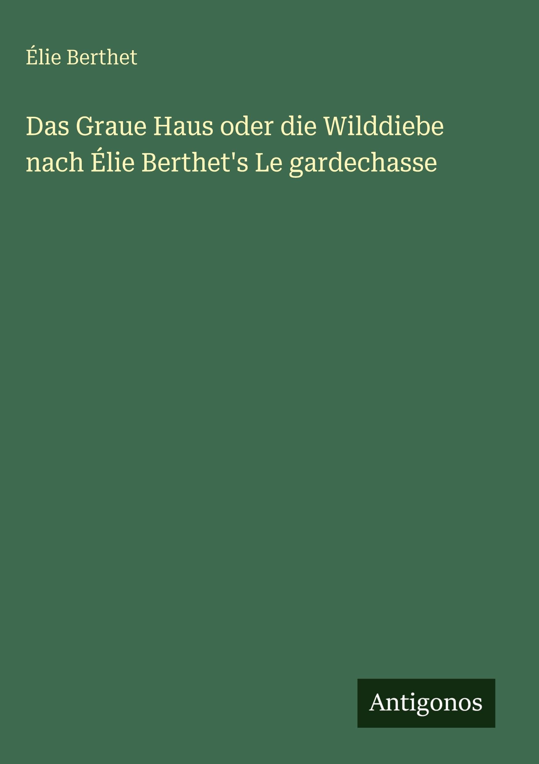 Das Graue Haus oder die Wilddiebe nach Élie Berthet's Le gardechasse Classics