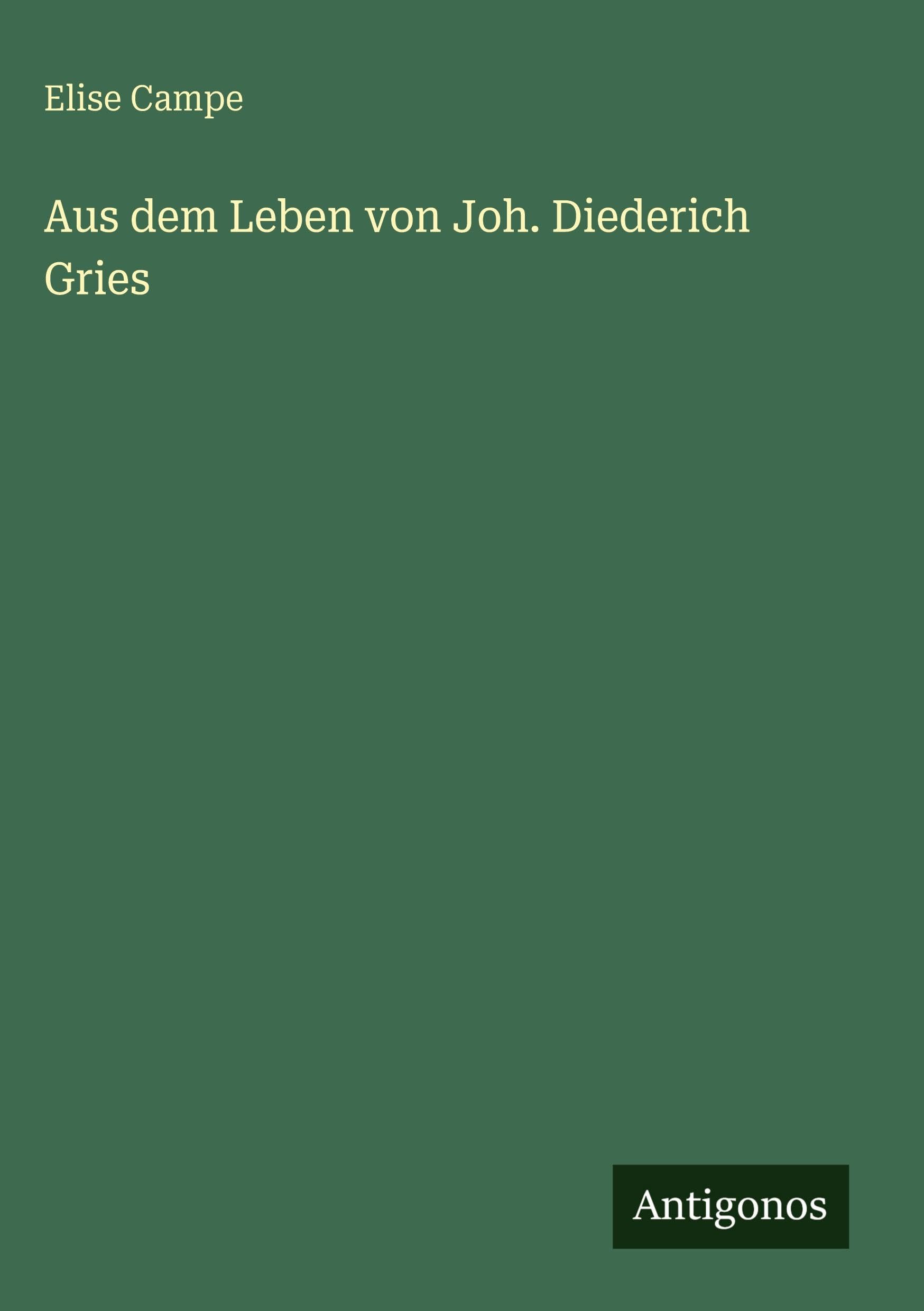 Aus dem Leben von Joh. Diederich Gries Classics