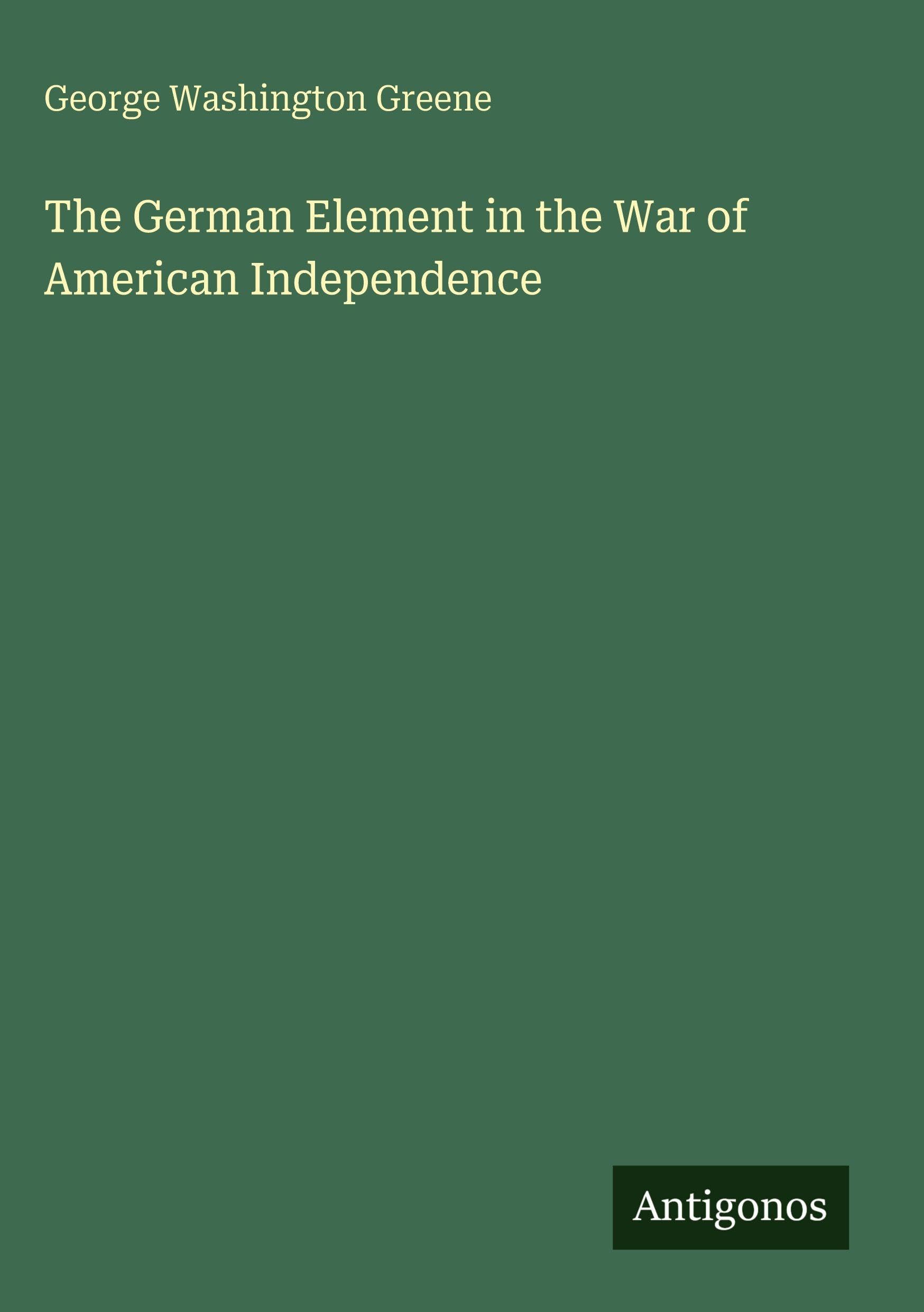 The German Element in the War of American Independence Classics