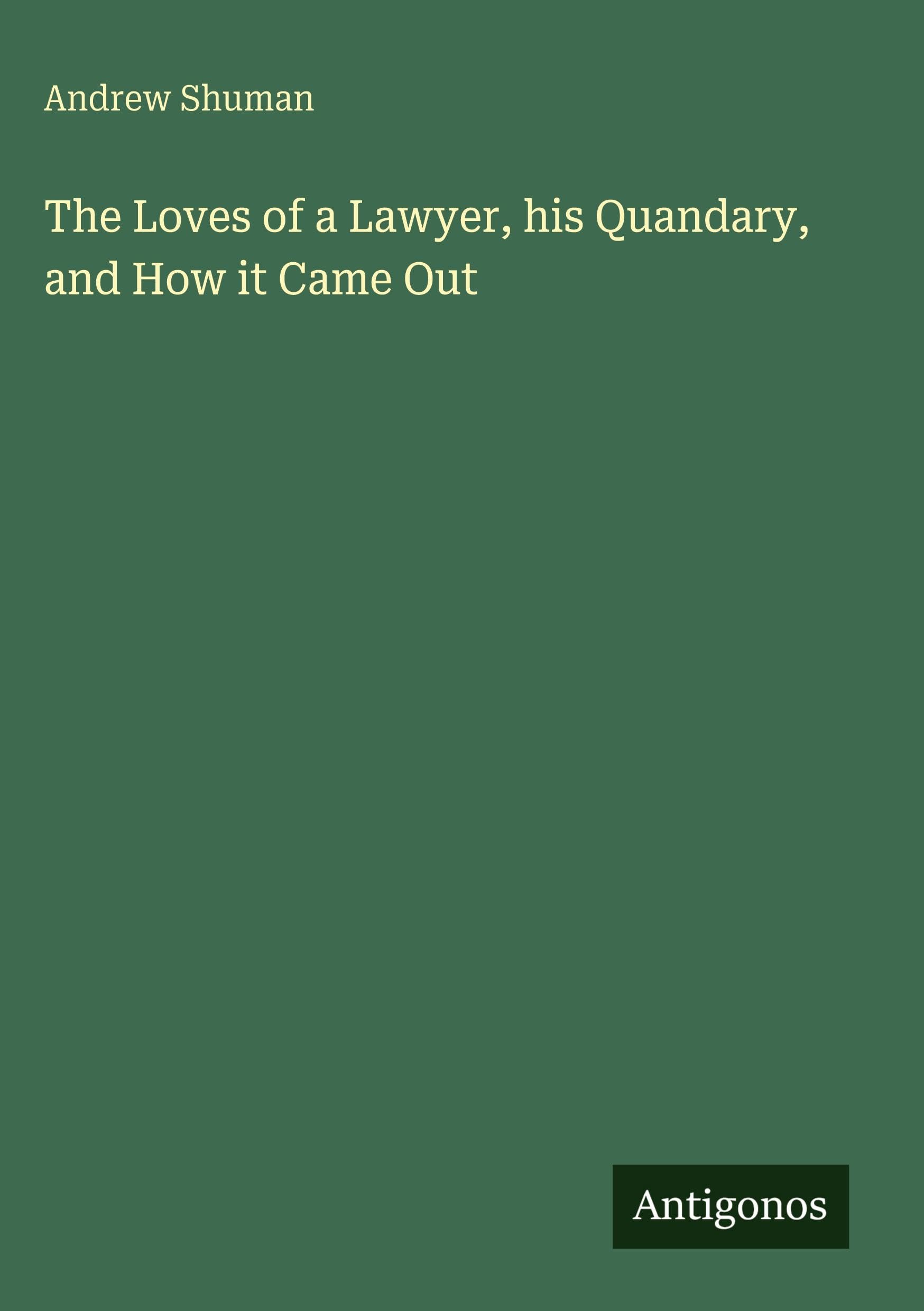 The Loves of a Lawyer, his Quandary, and How it Came Out Classics