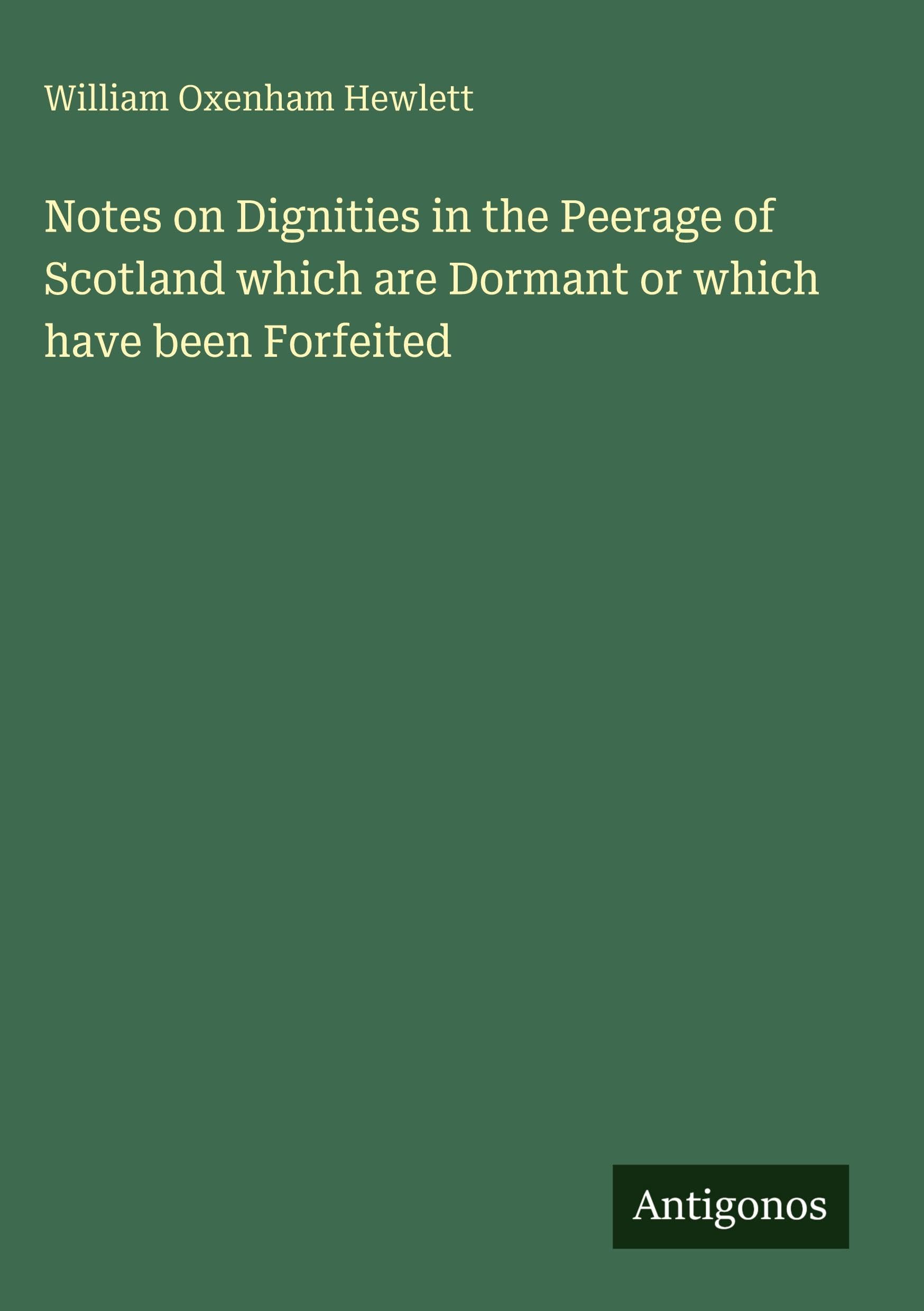 Notes on Dignities in the Peerage of Scotland which are Dormant or which have been Forfeited Classics