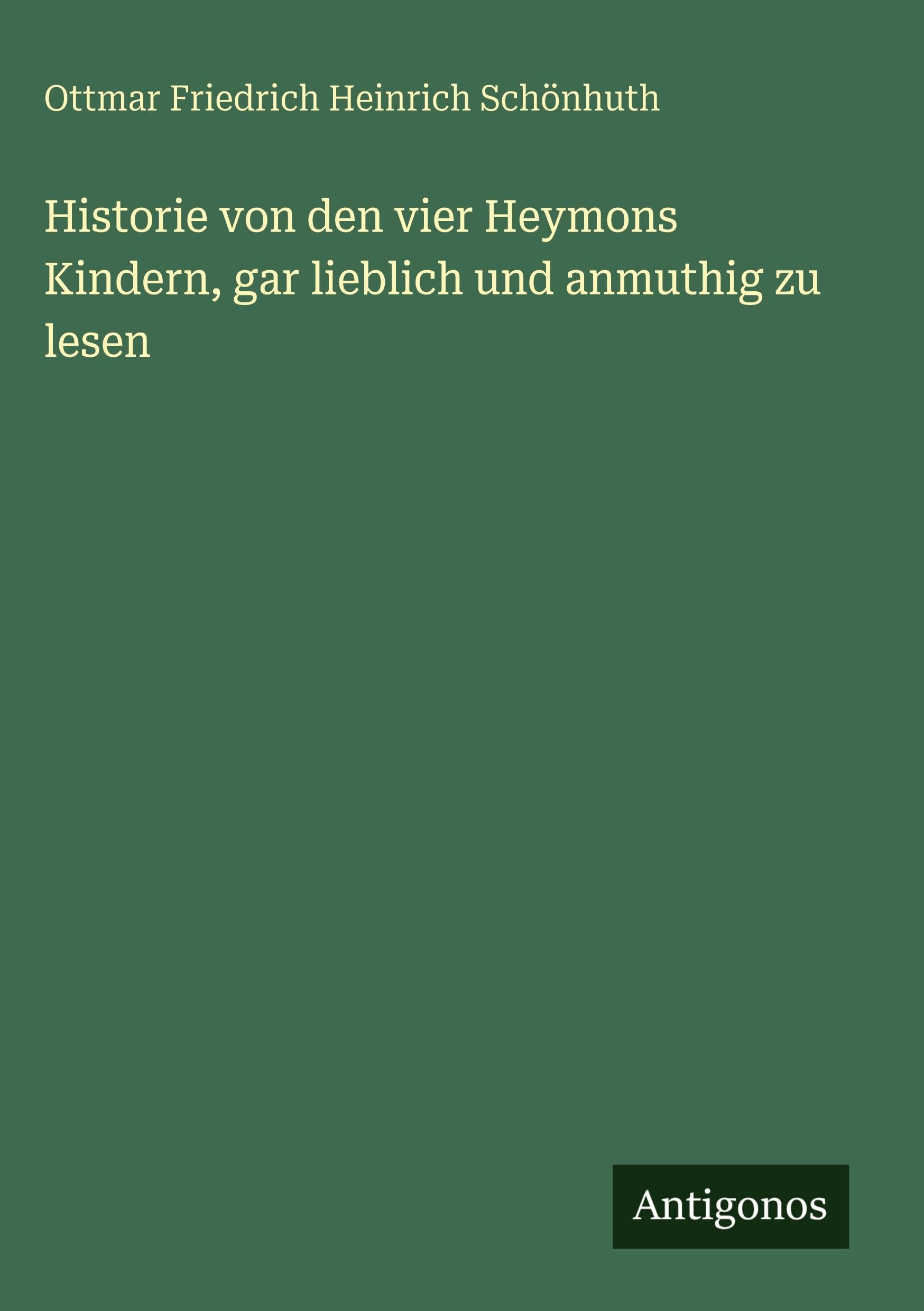 Historie von den vier Heymons Kindern, gar lieblich und anmuthig zu lesen Classics