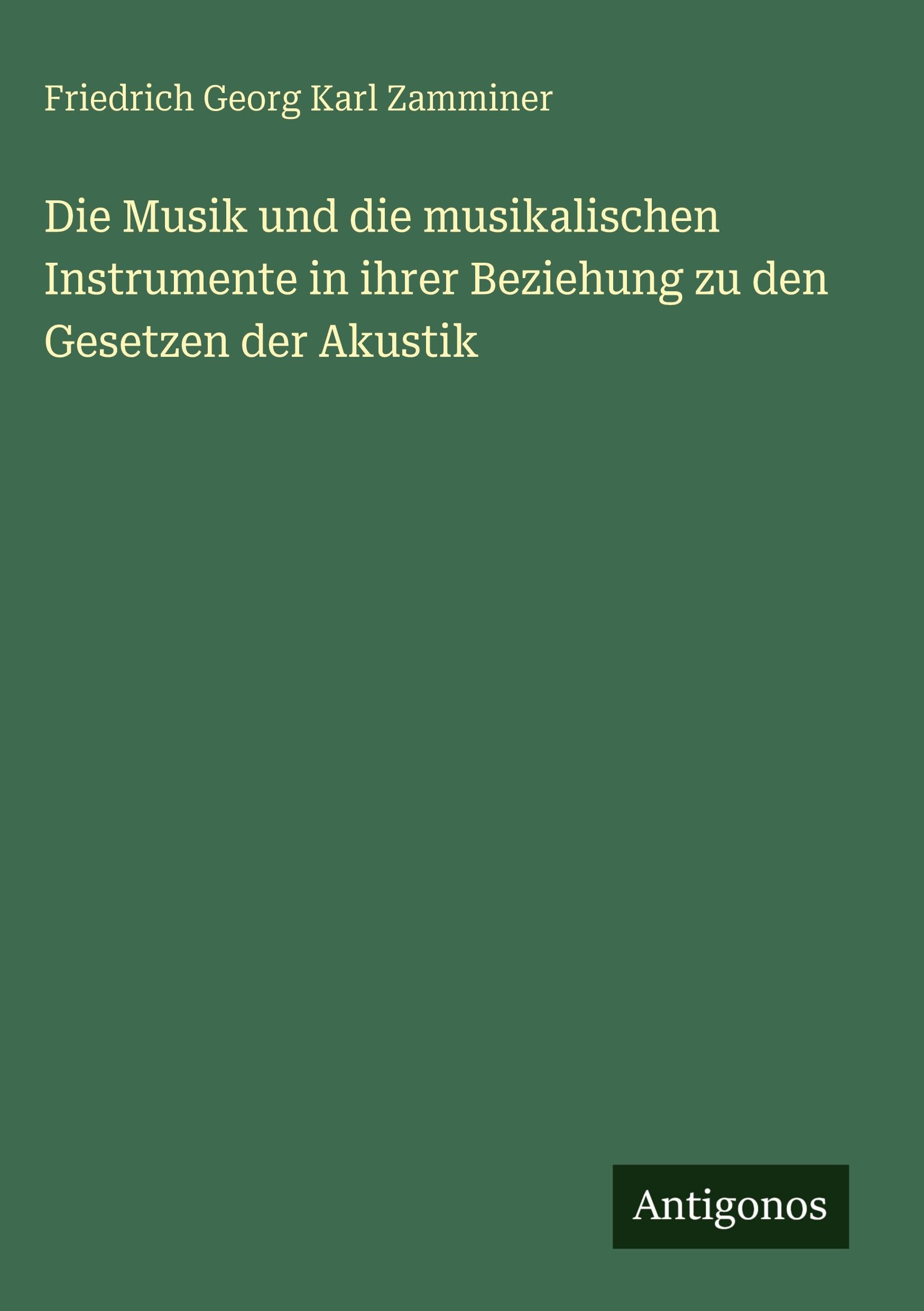 Die Musik und die musikalischen Instrumente in ihrer Beziehung zu den Gesetzen der Akustik Classics