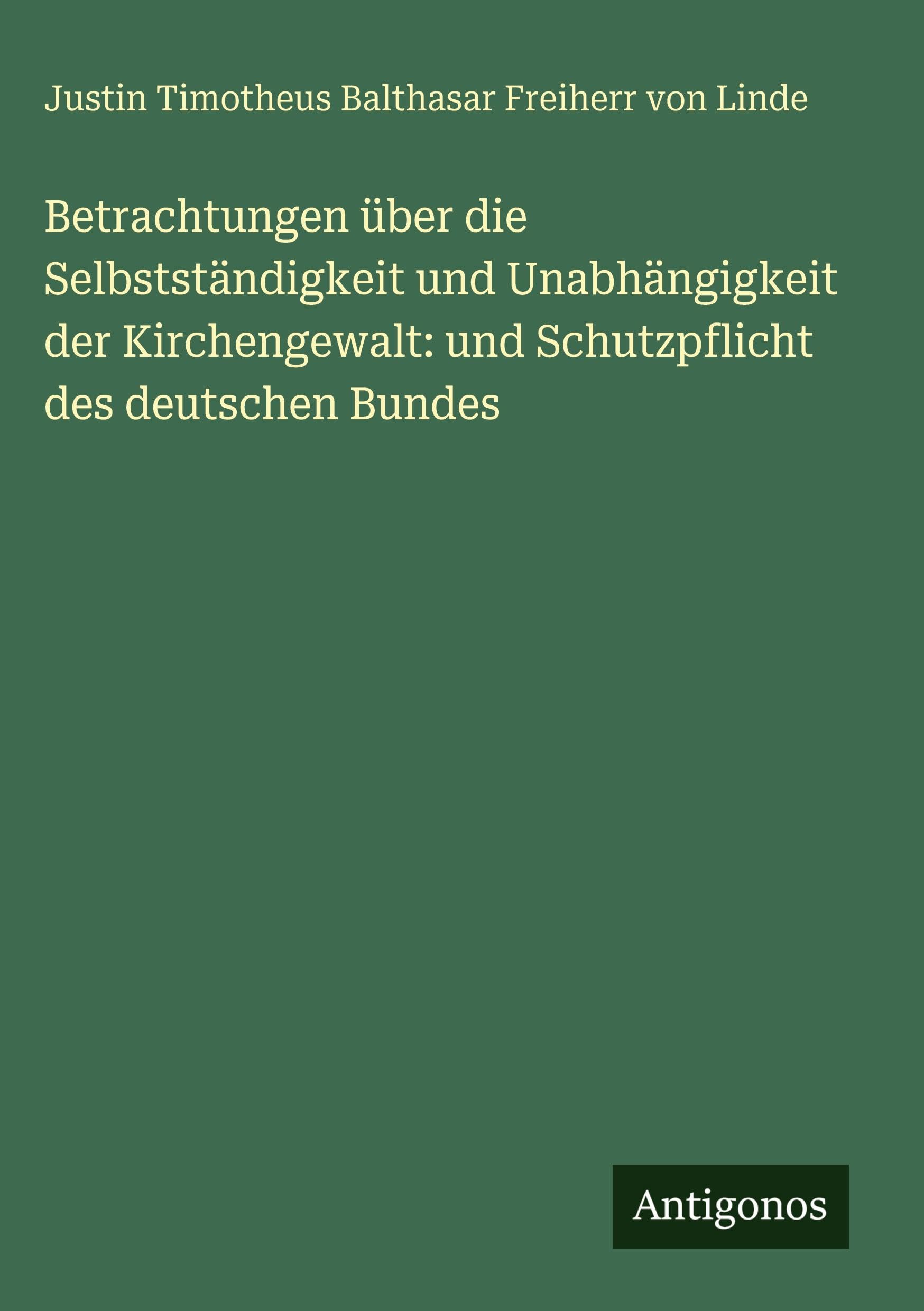 Betrachtungen über die Selbstständigkeit und Unabhängigkeit der Kirchengewalt: und Schutzpflicht des deutschen Bundes Classics