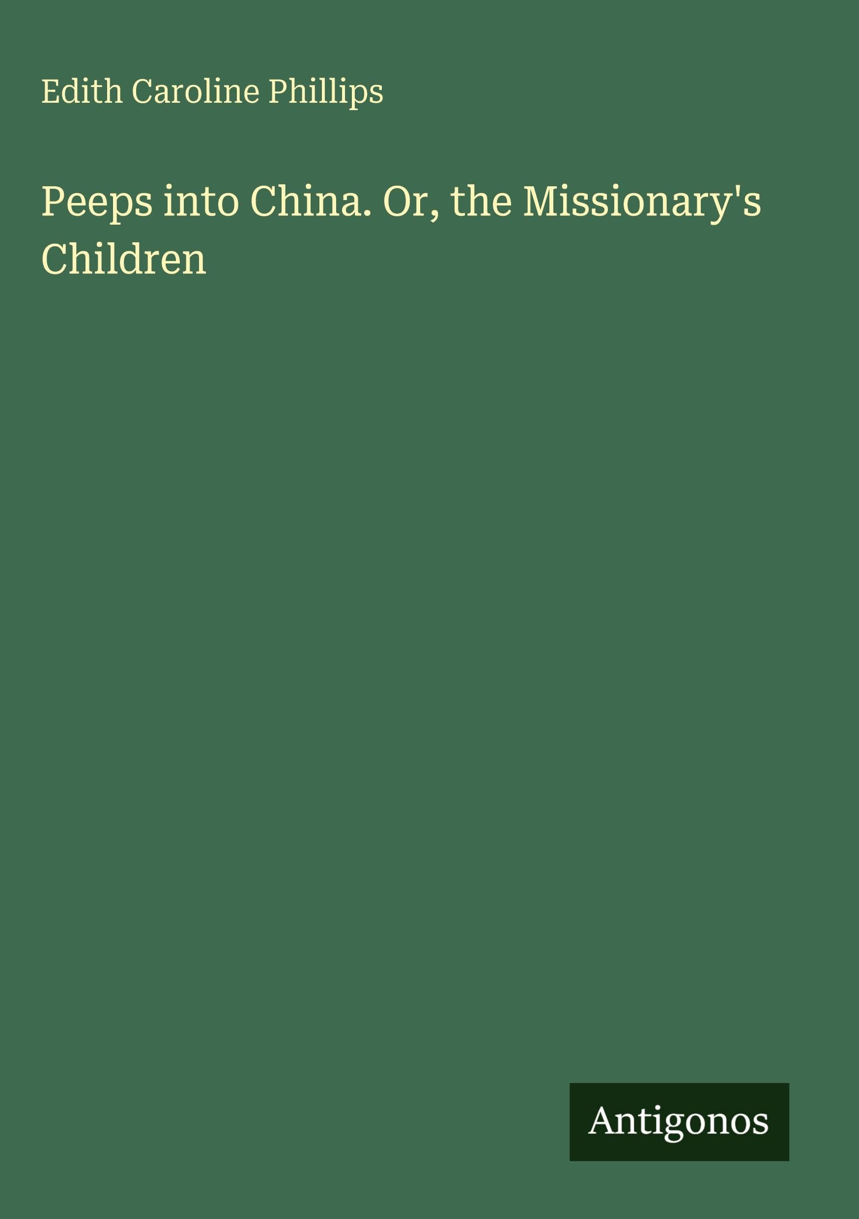 Peeps into China. Or, the Missionary's Children Classics