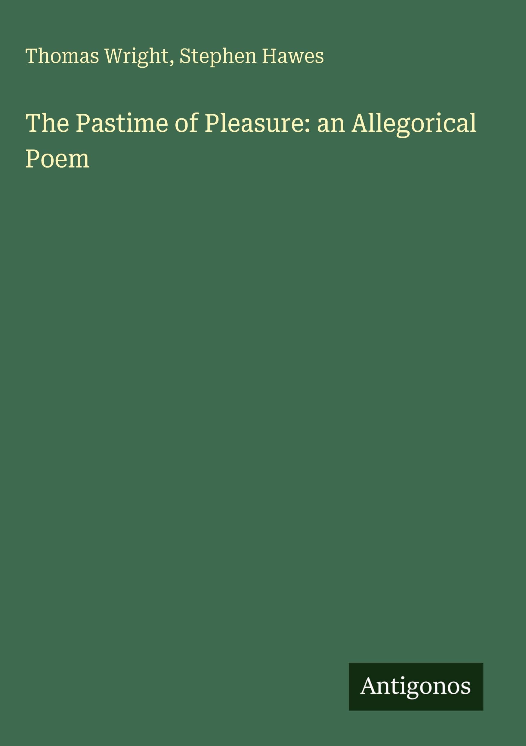 The Pastime of Pleasure: an Allegorical Poem Classics