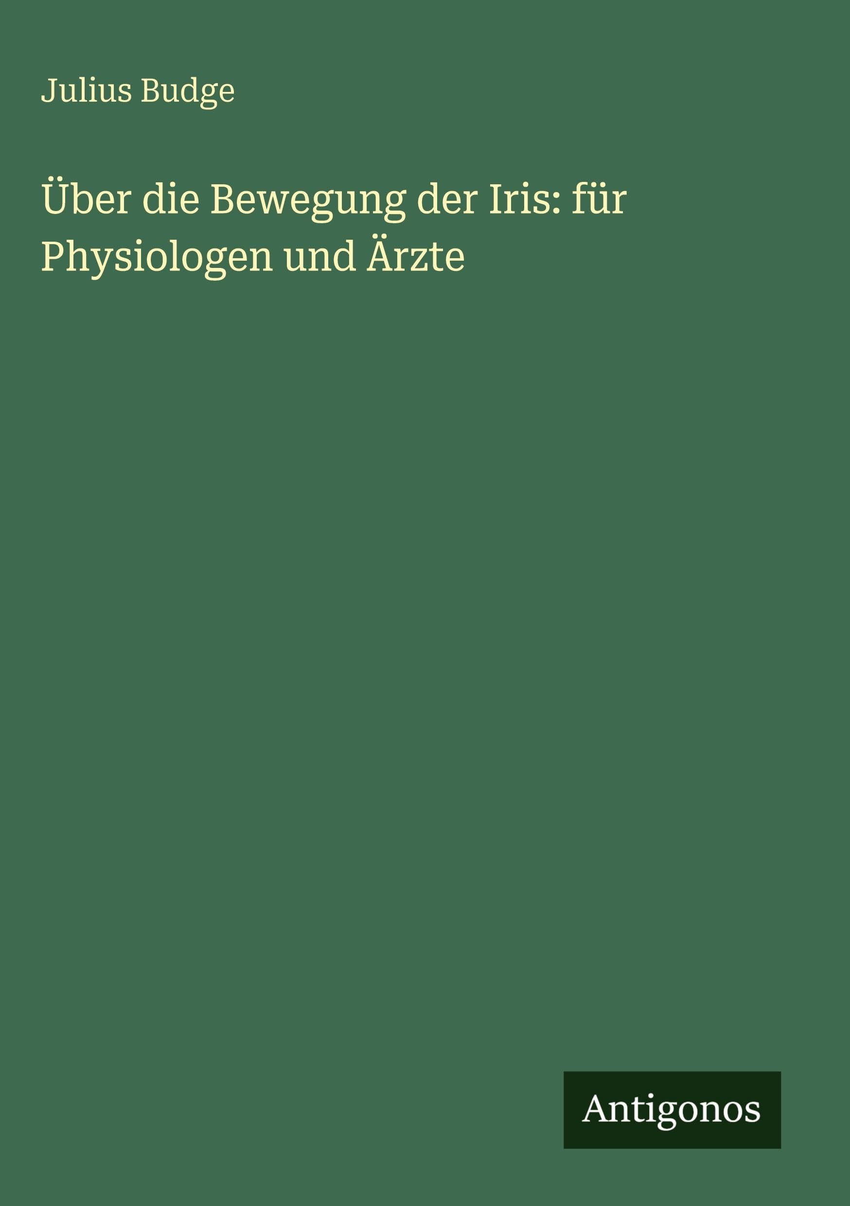 Über die Bewegung der Iris: für Physiologen und Ärzte Classics