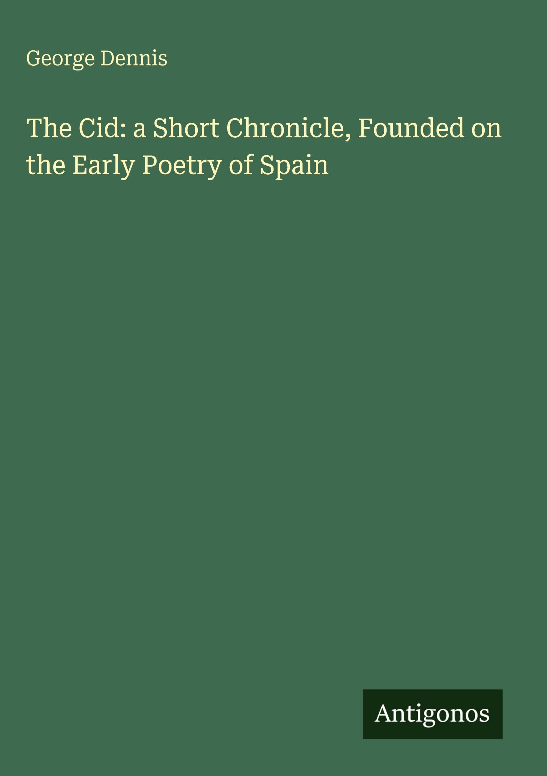 The Cid: a Short Chronicle, Founded on the Early Poetry of Spain Classics
