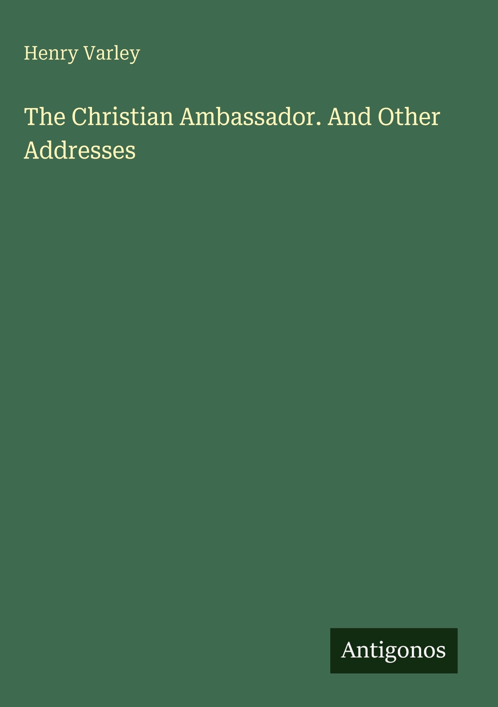The Christian Ambassador. And Other Addresses Classics