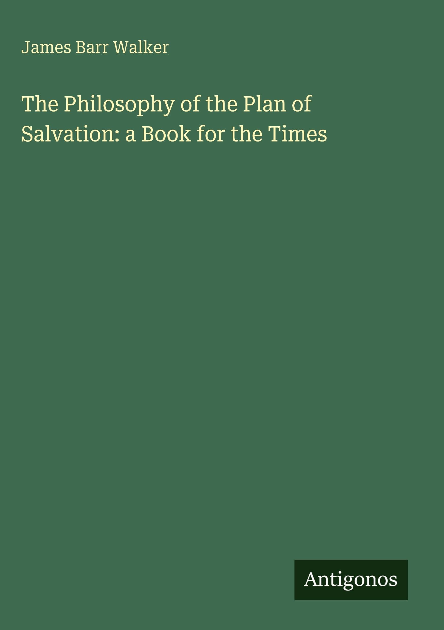 The Philosophy of the Plan of Salvation: a Book for the Times Classics