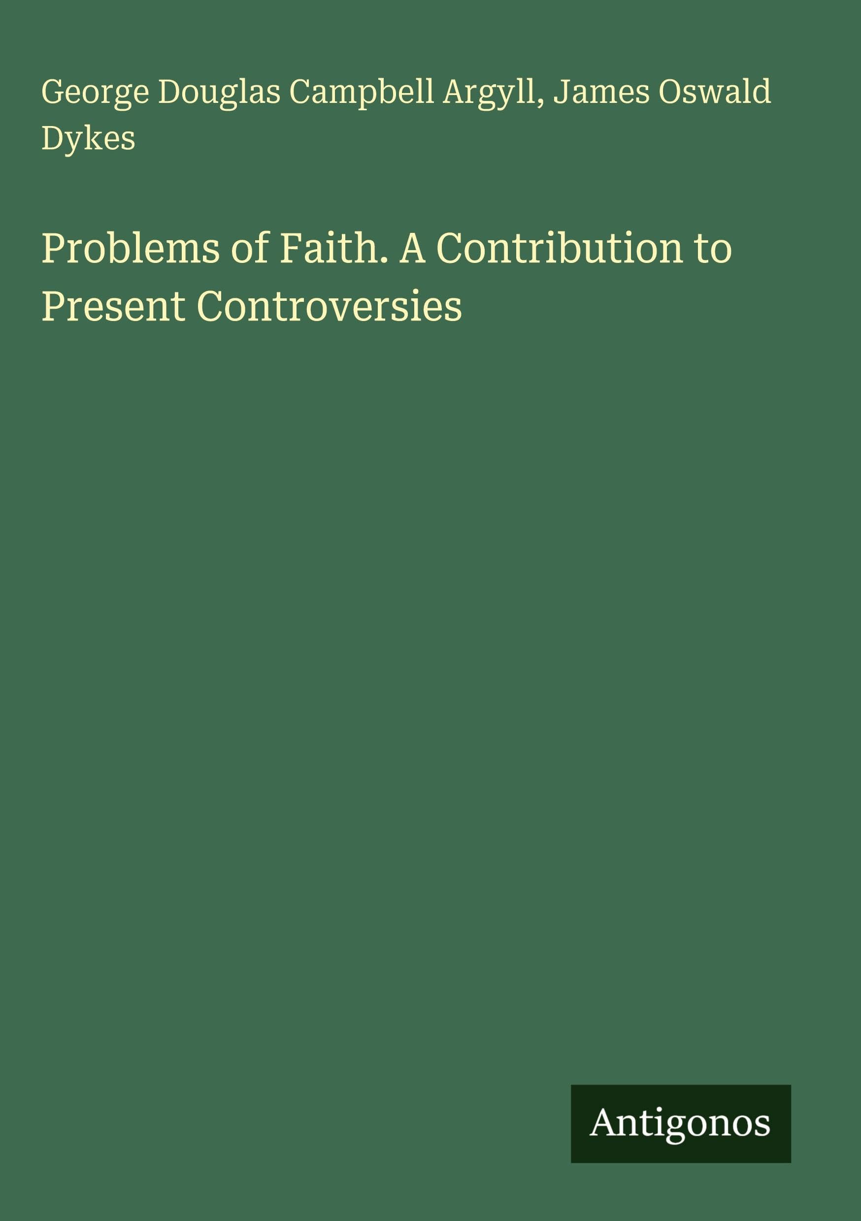 Problems of Faith. A Contribution to Present Controversies Classics