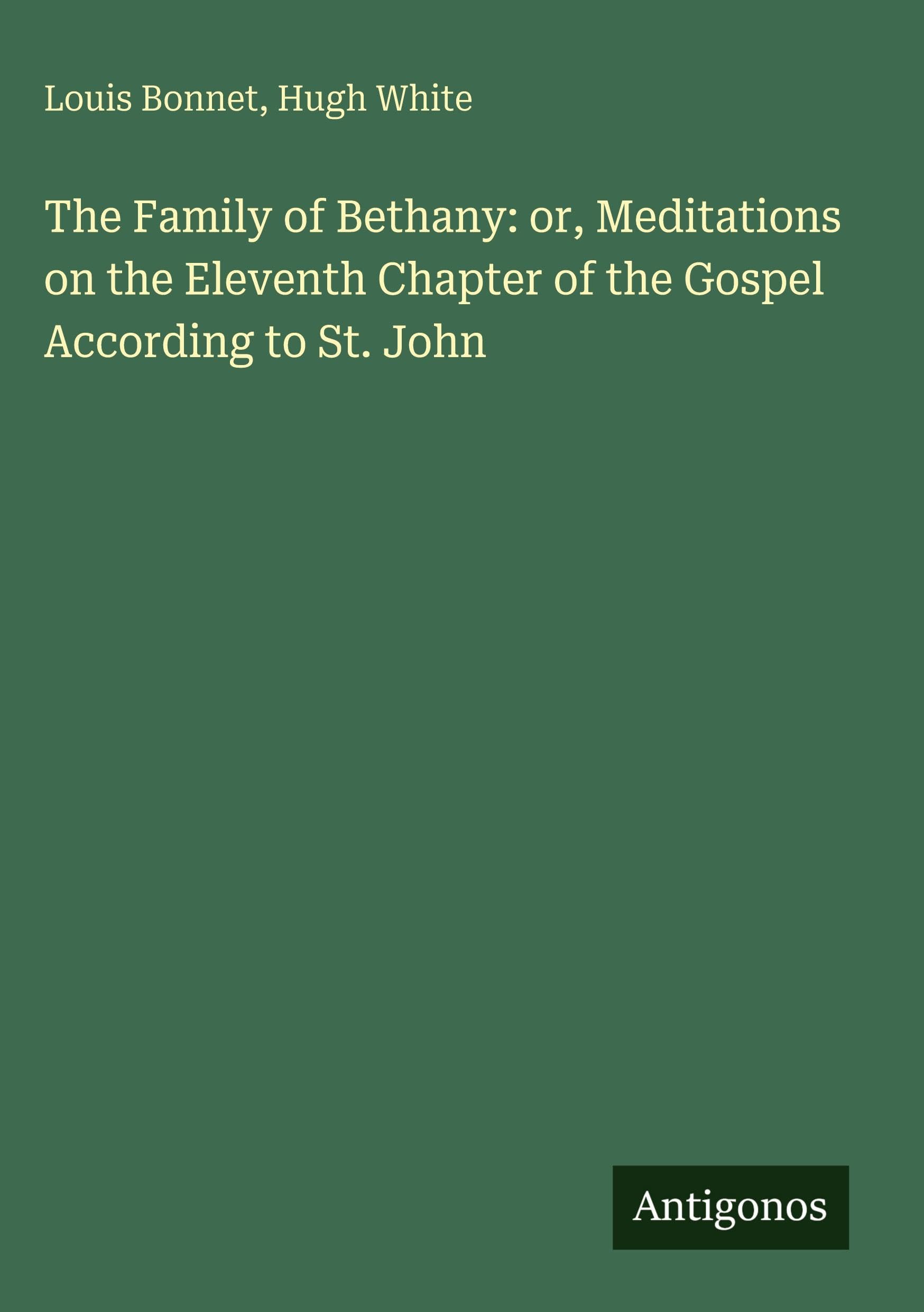 The Family of Bethany: or, Meditations on the Eleventh Chapter of the Gospel According to St. John Classics