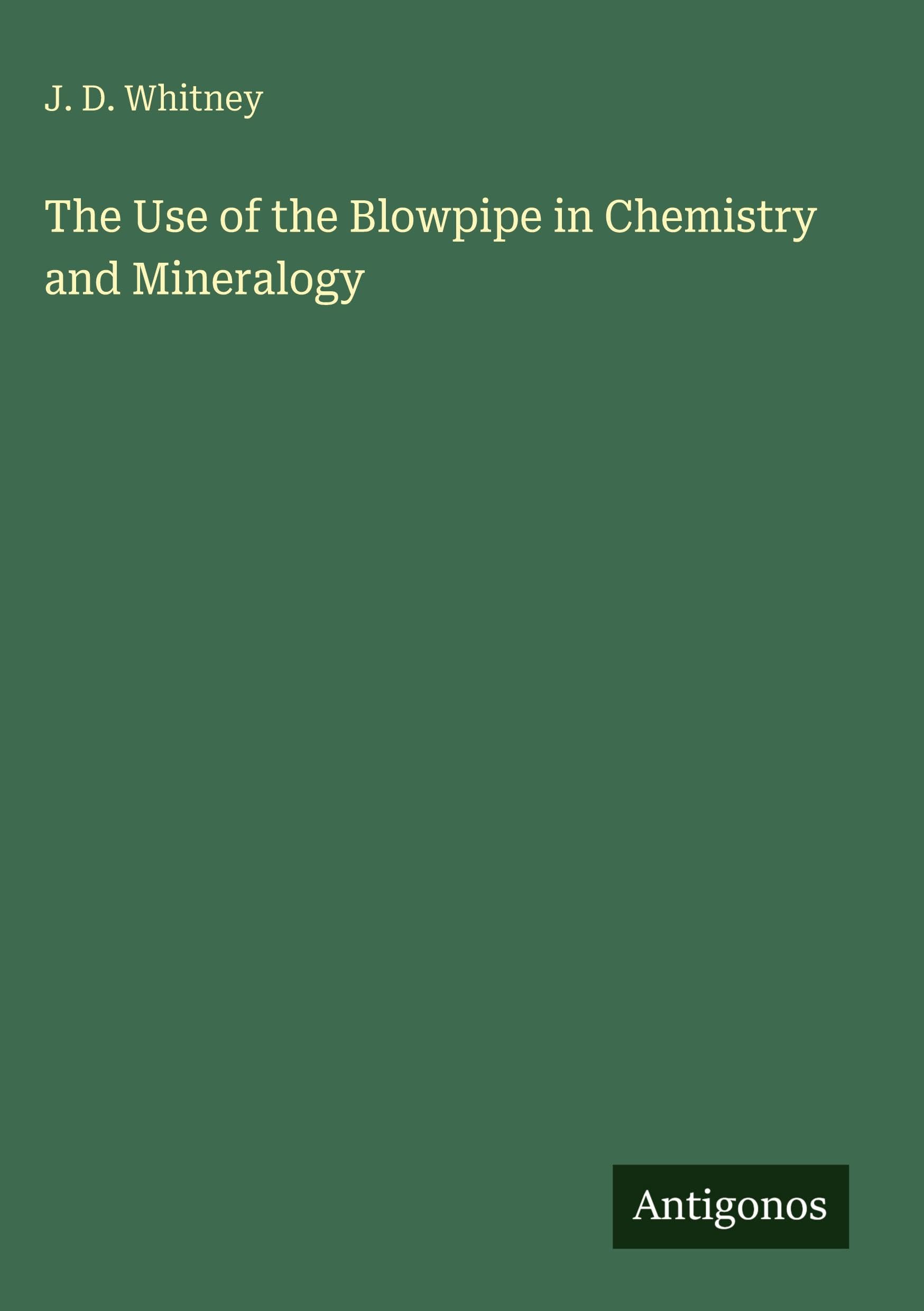 The Use of the Blowpipe in Chemistry and Mineralogy Classics
