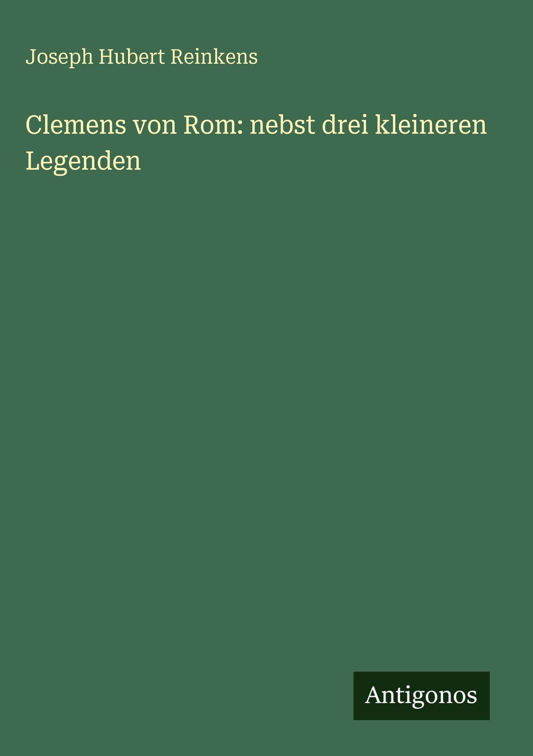 Clemens von Rom: nebst drei kleineren Legenden Classics