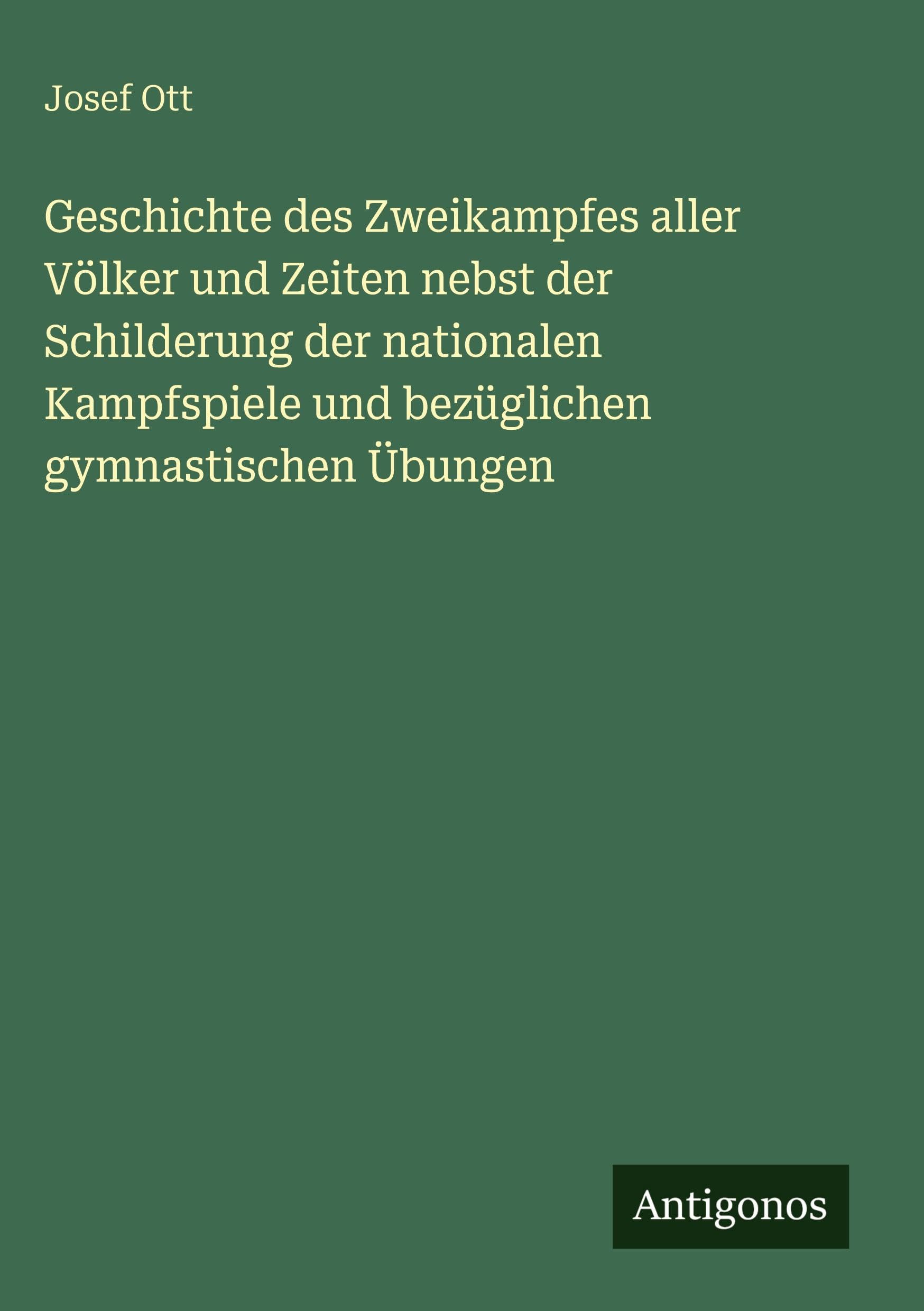 Geschichte des Zweikampfes aller Völker und Zeiten nebst der Schilderung der nationalen Kampfspiele und bezüglichen gymnastischen Übungen Classics