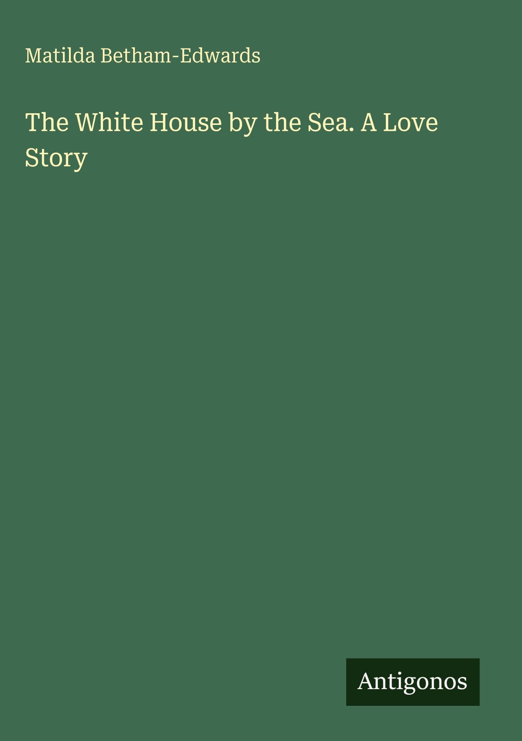 The White House by the Sea. A Love Story Classics