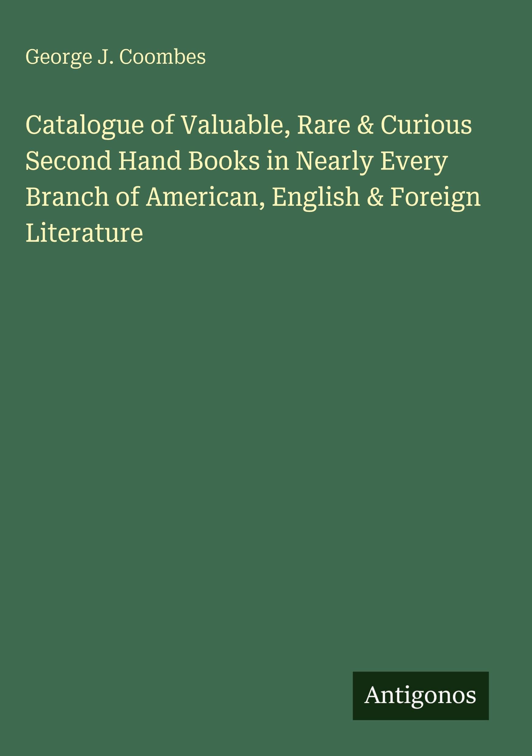 Catalogue of Valuable, Rare & Curious Second Hand Books in Nearly Every Branch of American, English & Foreign Literature Classics
