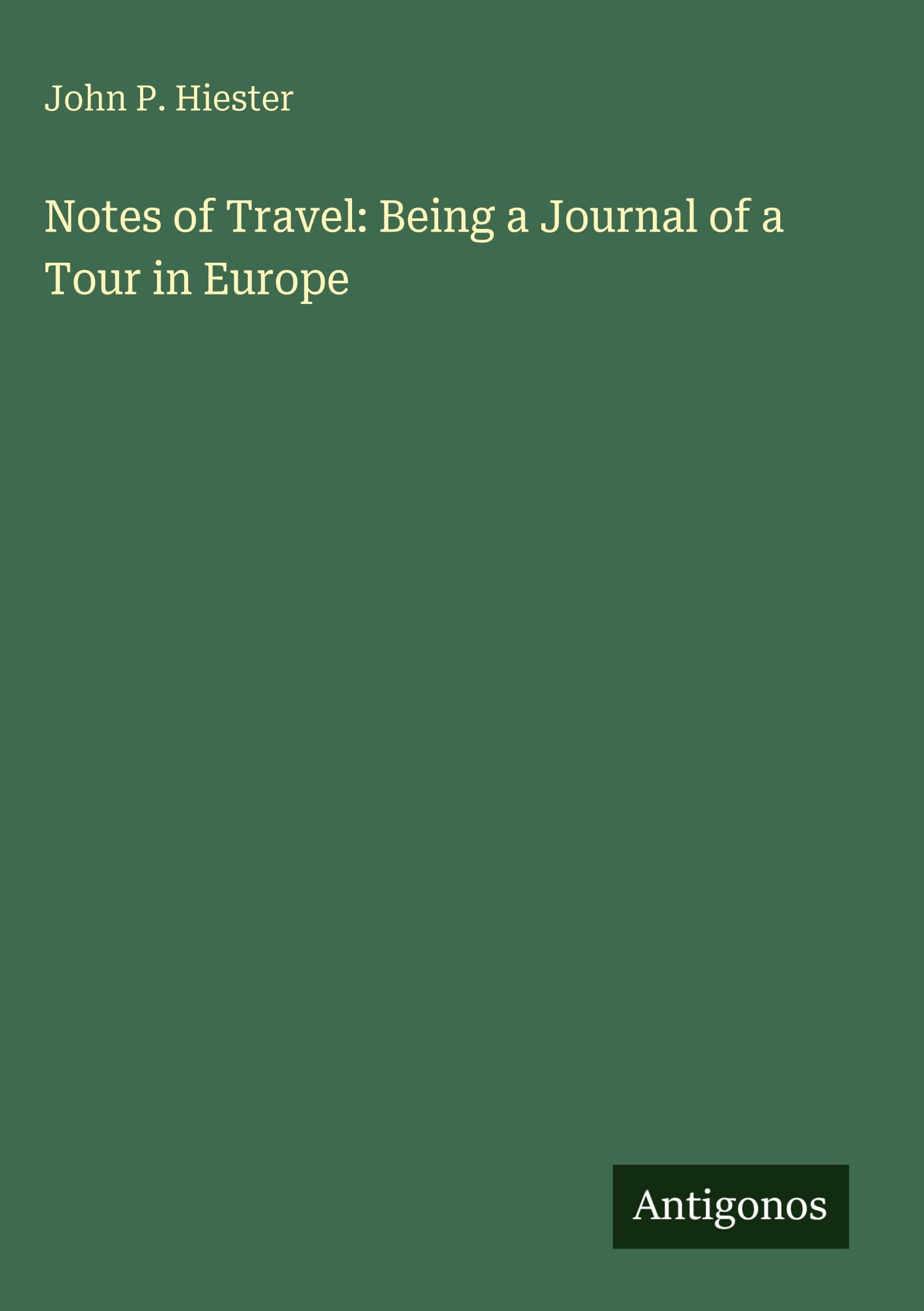 Notes of Travel: Being a Journal of a Tour in Europe Classics