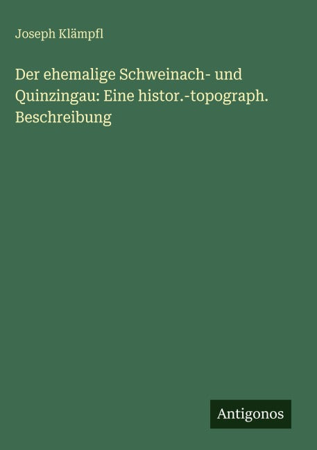Der ehemalige Schweinach- und Quinzingau: Eine histor.-topograph. Beschreibung Classics