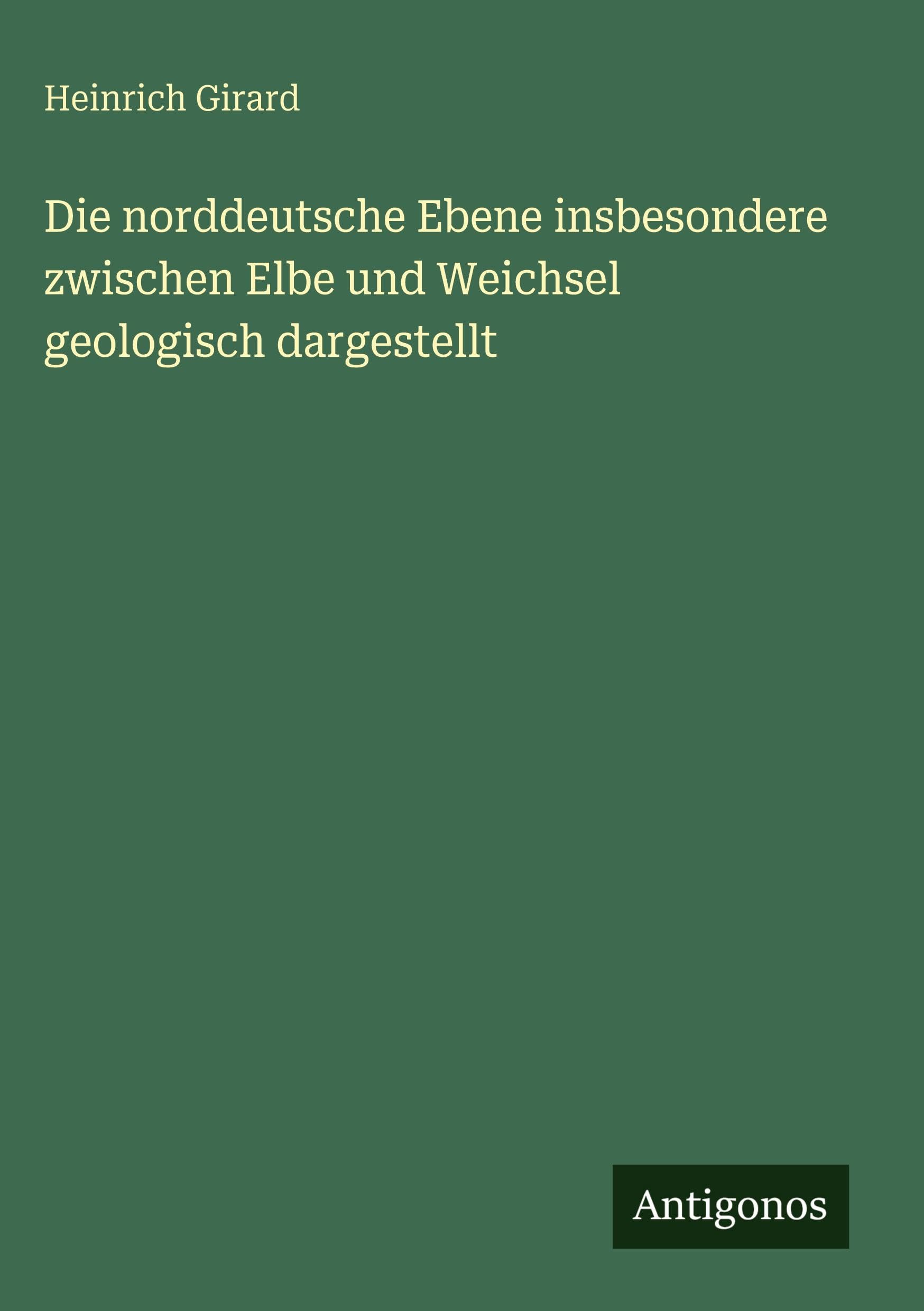 Die norddeutsche Ebene insbesondere zwischen Elbe und Weichsel  geologisch dargestellt Classics