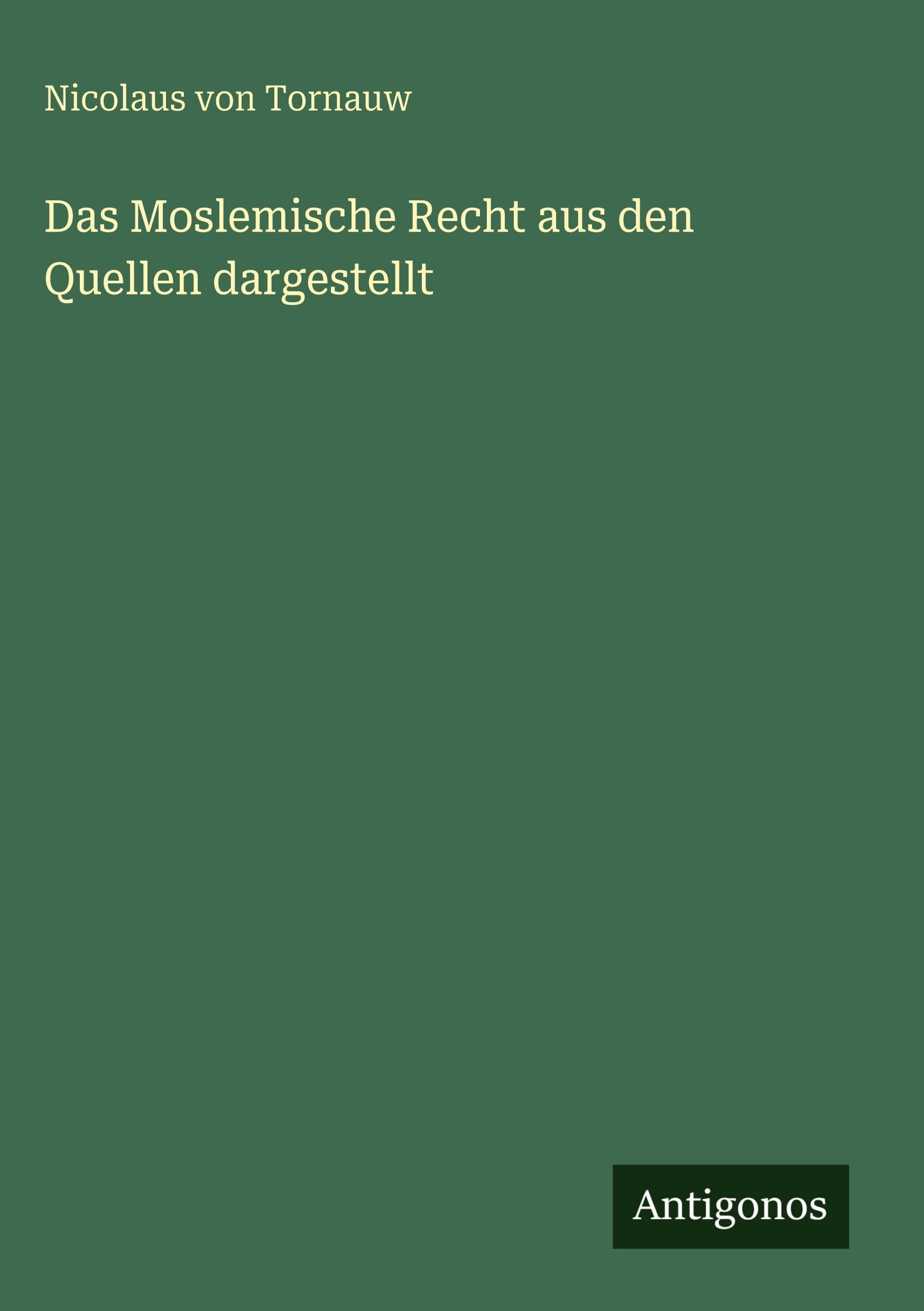 Das Moslemische Recht aus den Quellen dargestellt Classics