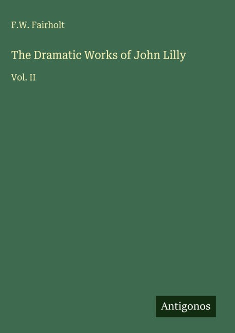 The Dramatic Works of John Lilly Classics