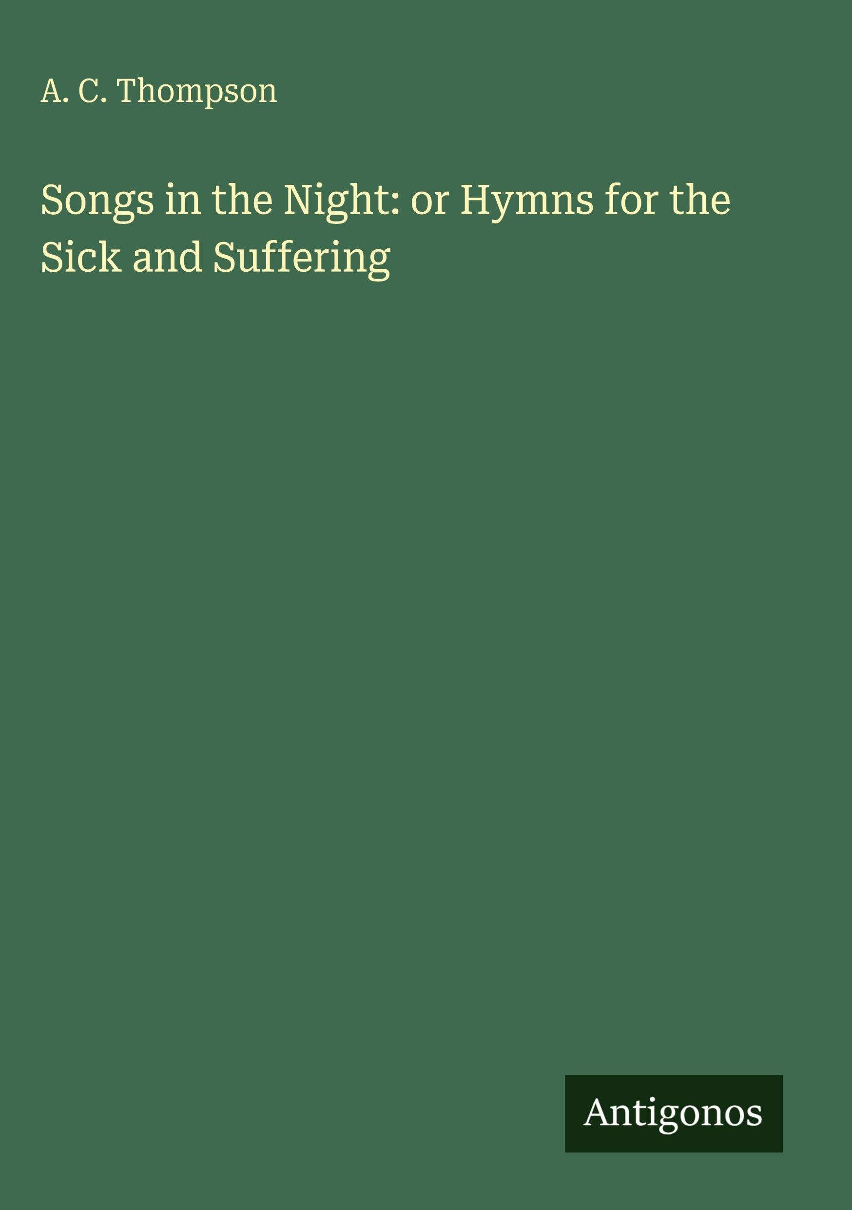Songs in the Night: or Hymns for the Sick and Suffering Classics