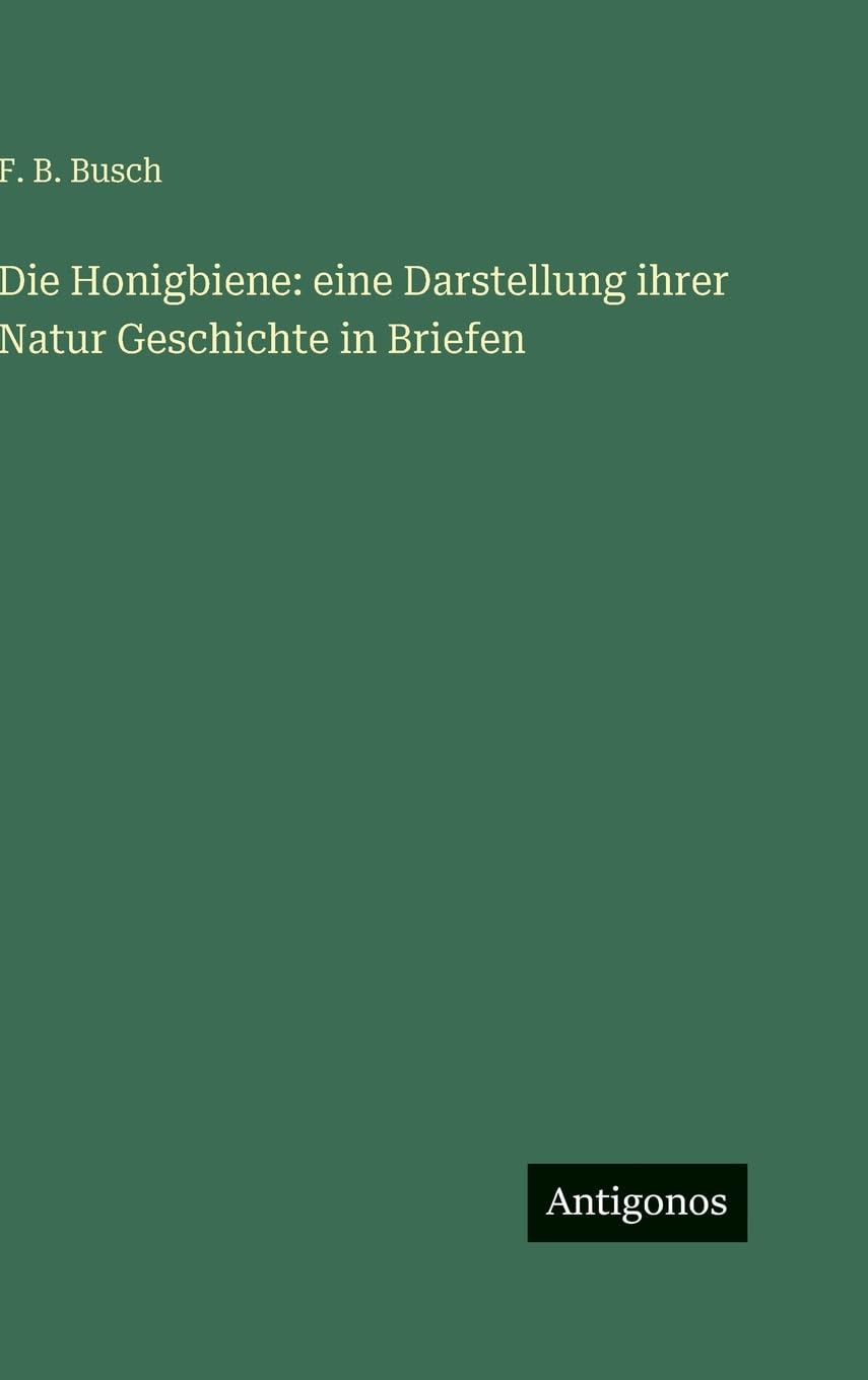 Die Honigbiene: eine Darstellung ihrer Natur Geschichte in Briefen Contemporary literature