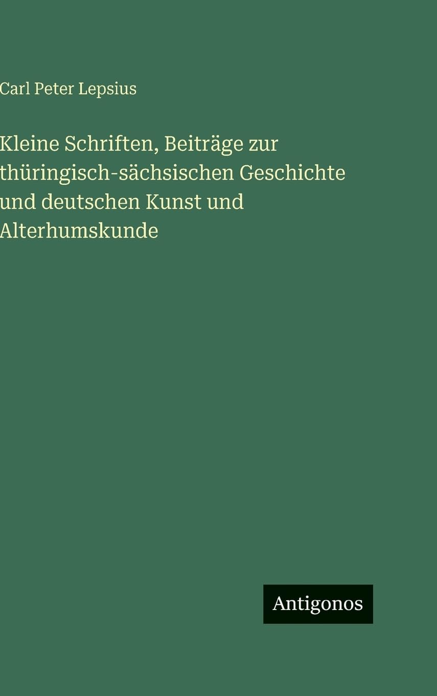 Kleine Schriften, Beiträge zur thüringisch-sächsischen Geschichte und deutschen Kunst und Alterhumskunde Contemporary literature
