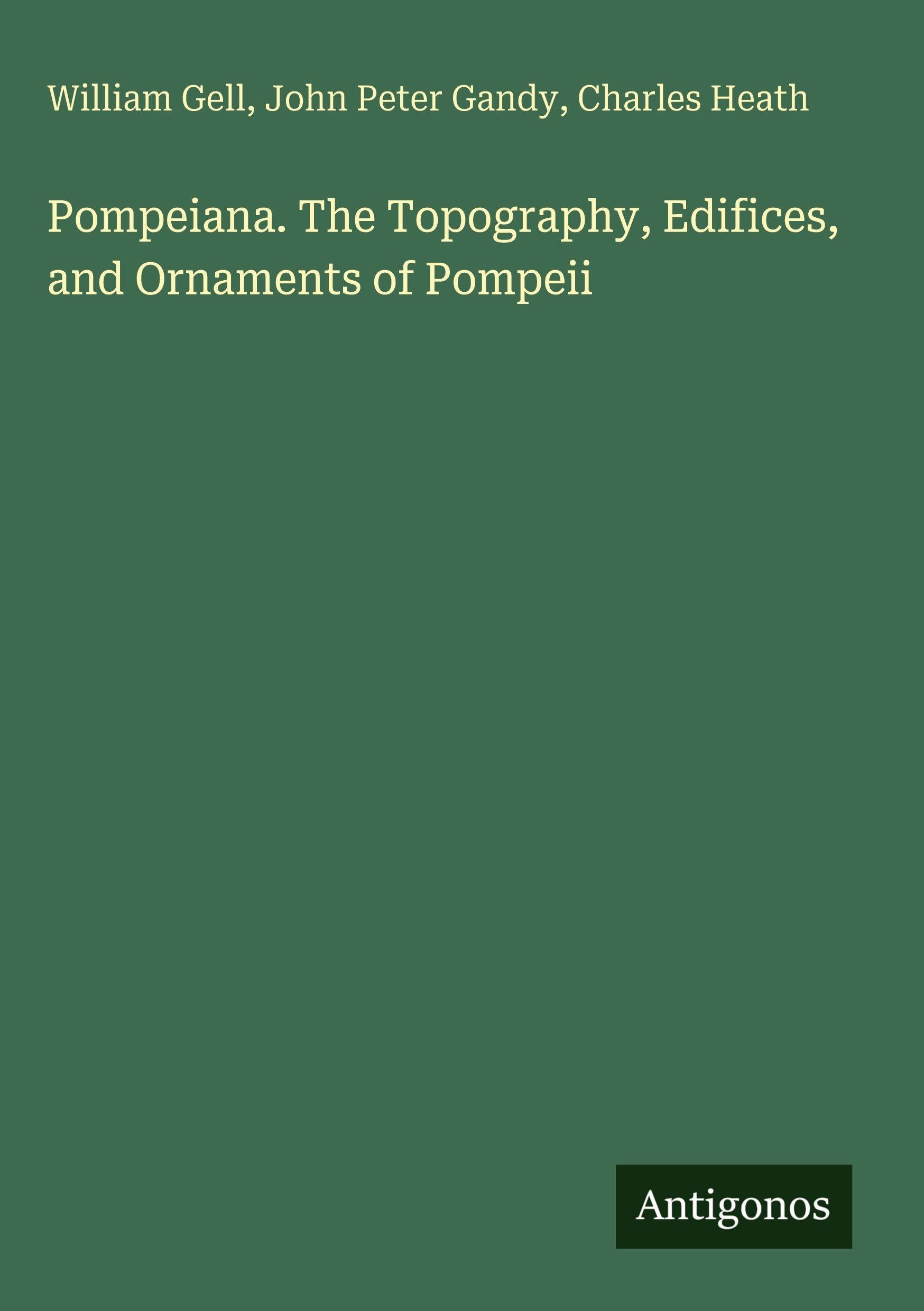 Pompeiana. The Topography, Edifices, and Ornaments of Pompeii Classics