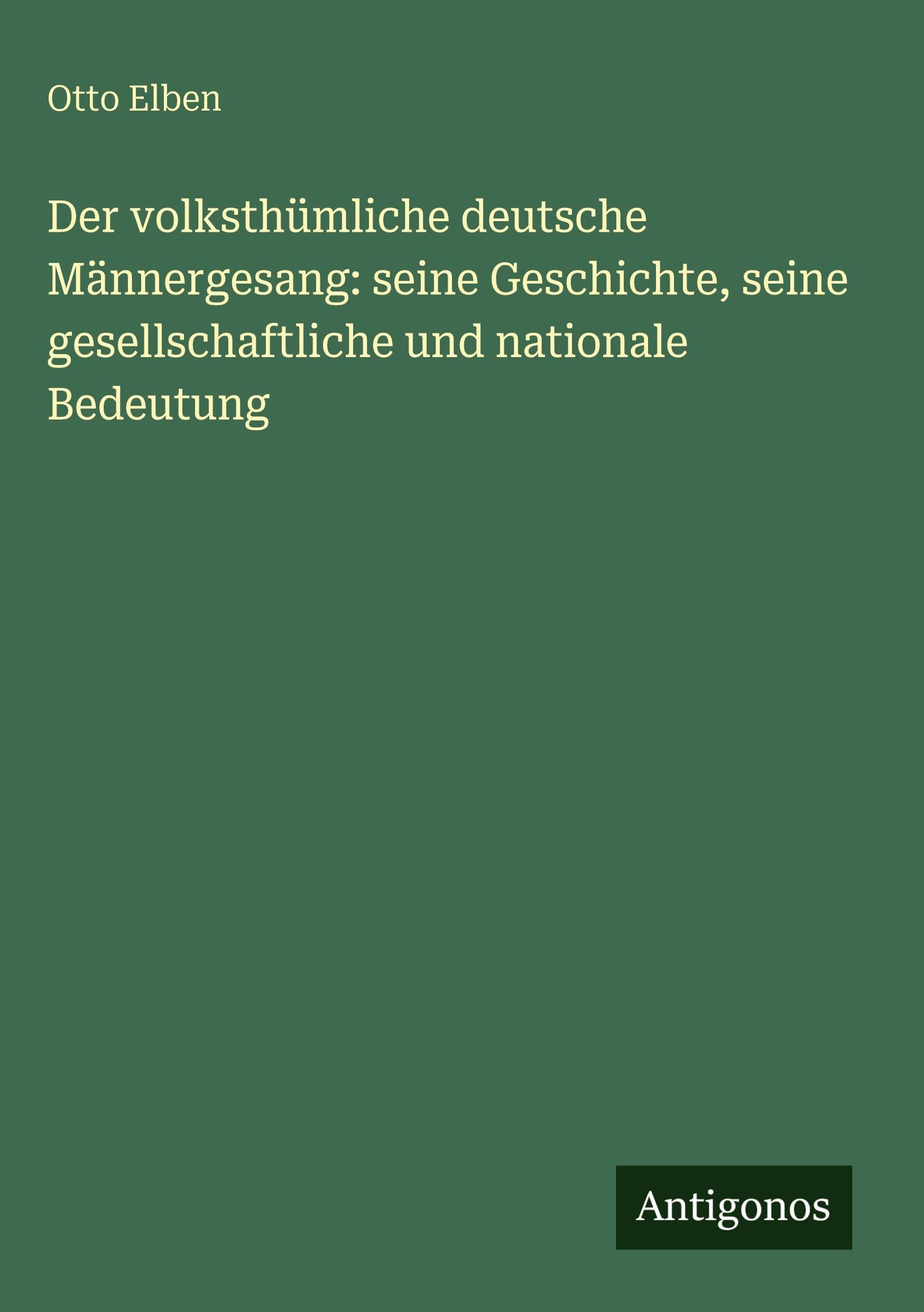 Der volksthümliche deutsche Männergesang: seine Geschichte, seine gesellschaftliche und nationale Bedeutung Contemporary literature