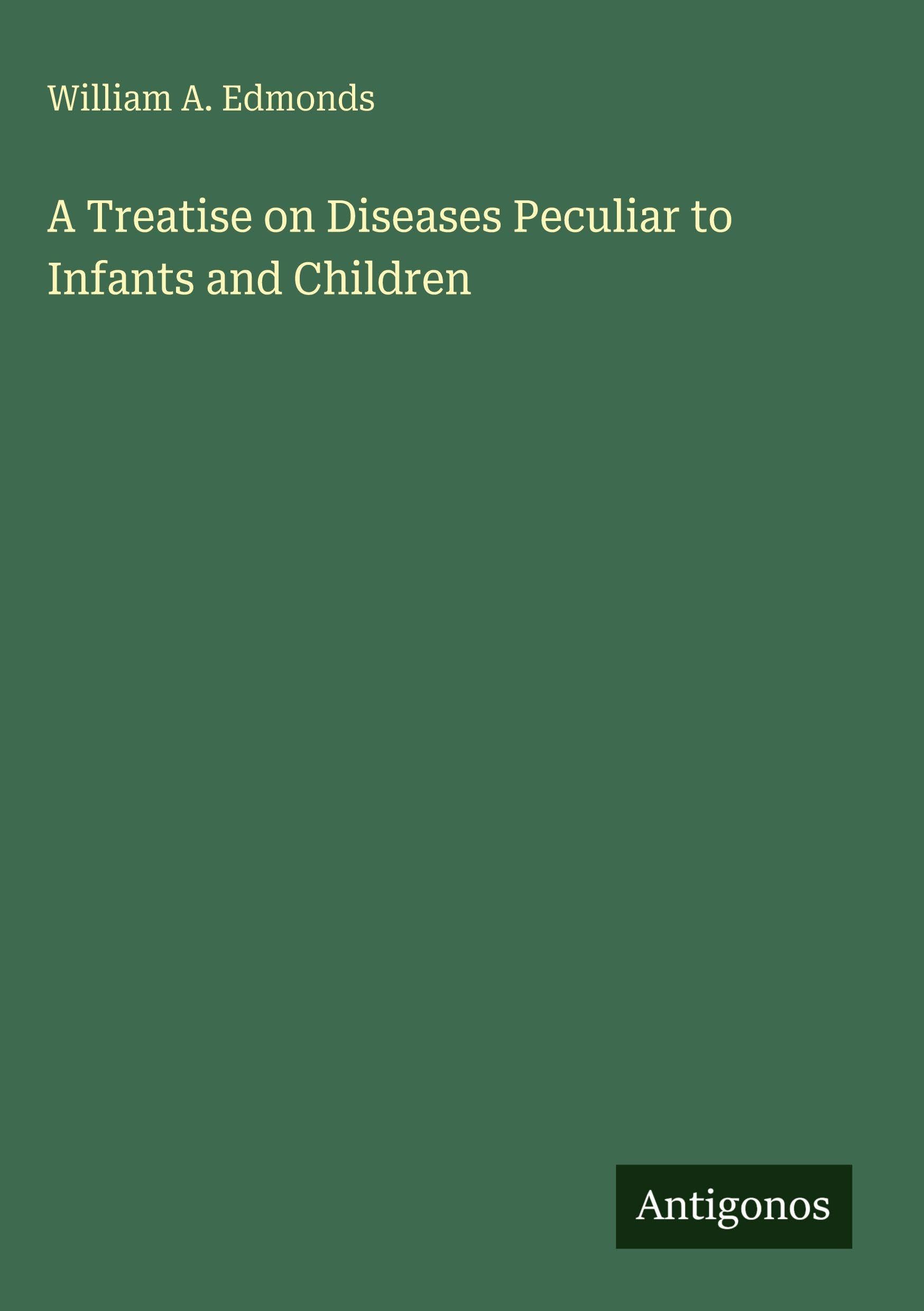 A Treatise on Diseases Peculiar to Infants and Children Classics