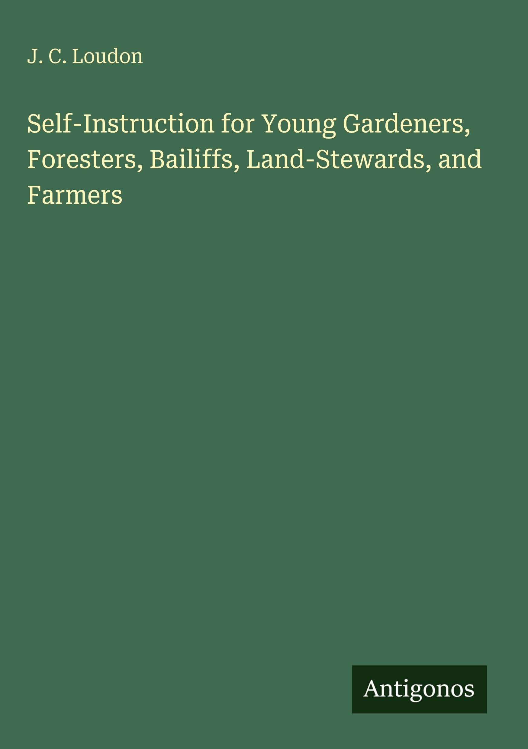 Self-Instruction for Young Gardeners, Foresters, Bailiffs, Land-Stewards, and Farmers Classics