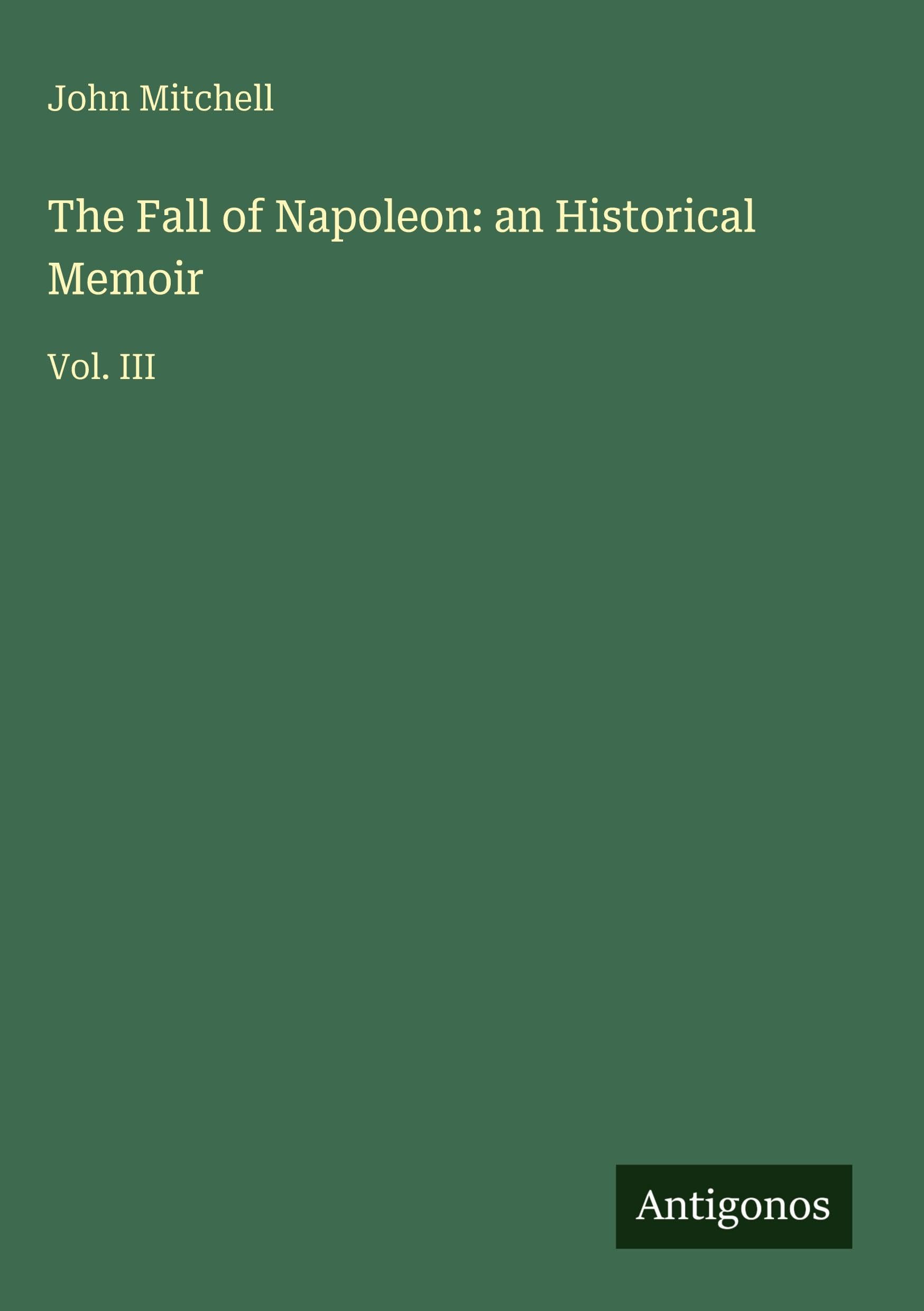 The Fall of Napoleon: an Historical Memoir Classics