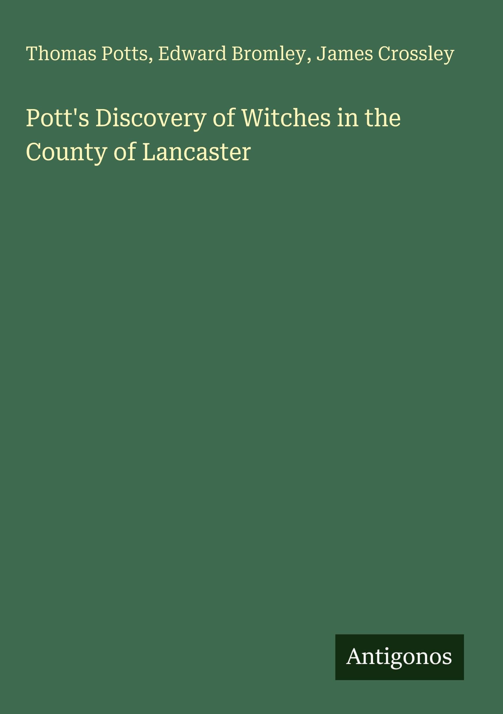 Pott's Discovery of Witches in the County of Lancaster Classics