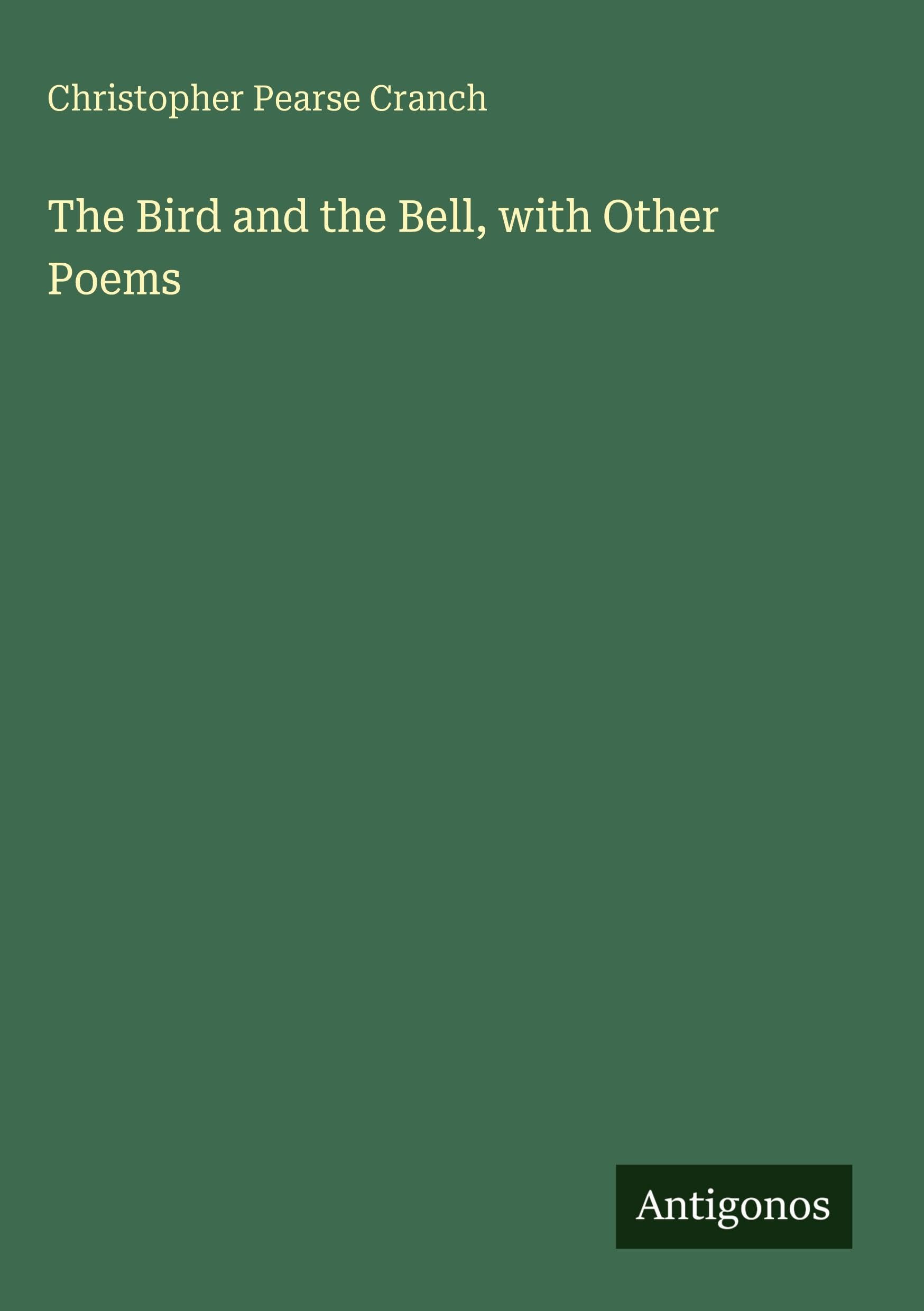 The Bird and the Bell, with Other Poems Classics