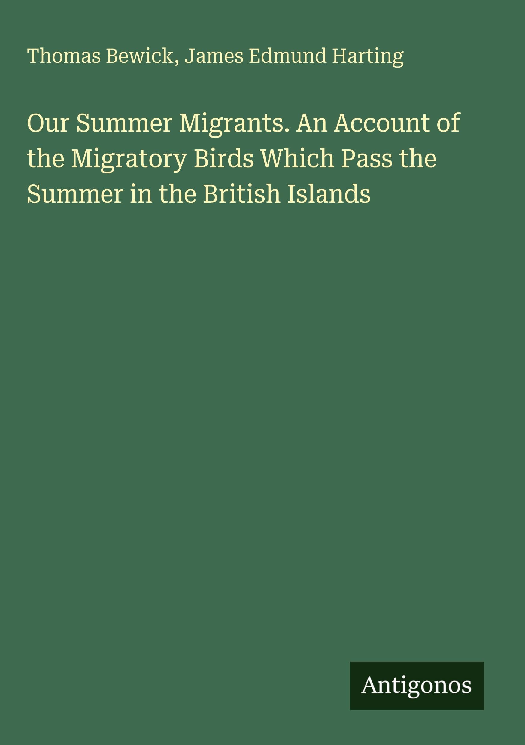 Our Summer Migrants. An Account of the Migratory Birds Which Pass the Summer in the British Islands Classics