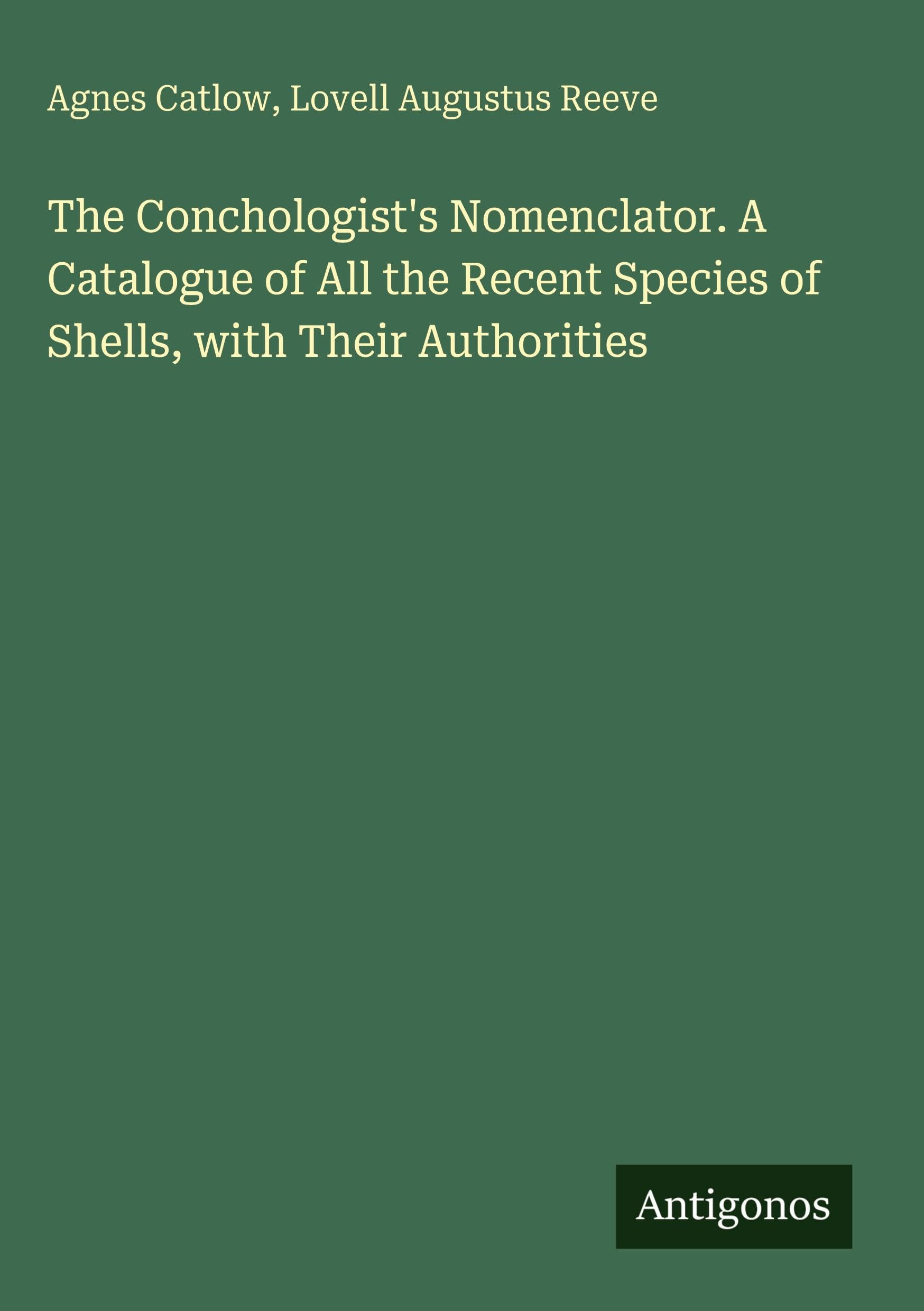 The Conchologist's Nomenclator. A Catalogue of All the Recent Species of Shells, with Their Authorities Classics