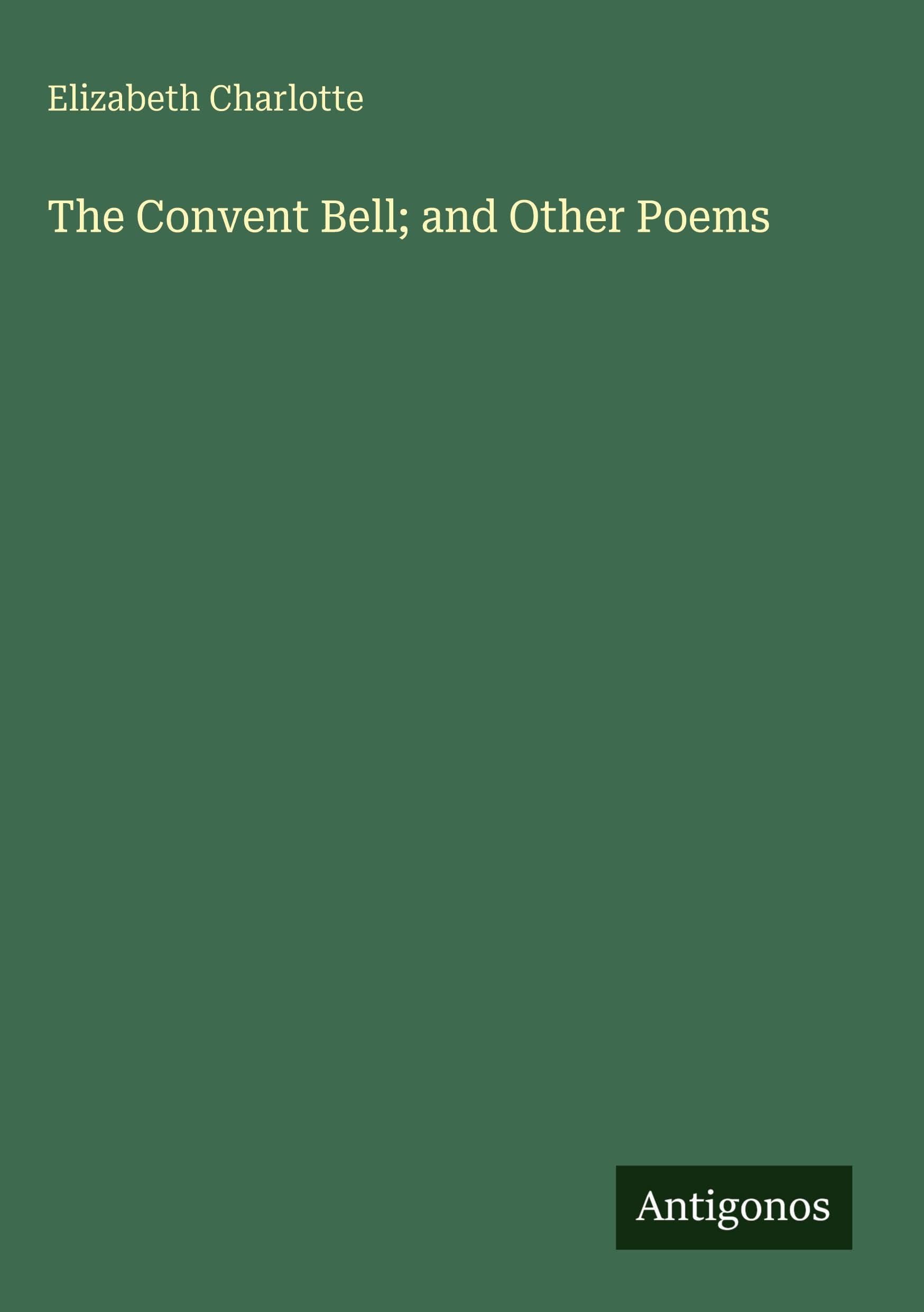 The Convent Bell; and Other Poems Classics