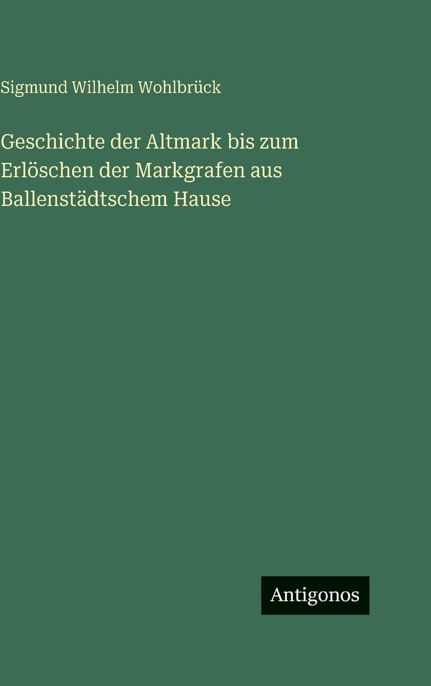 Geschichte der Altmark bis zum Erlöschen der Markgrafen aus Ballenstädtschem Hause Contemporary literature