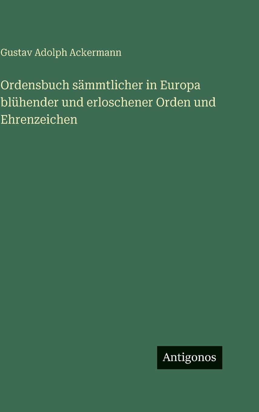 Ordensbuch sämmtlicher in Europa blühender und erloschener Orden und Ehrenzeichen Contemporary literature